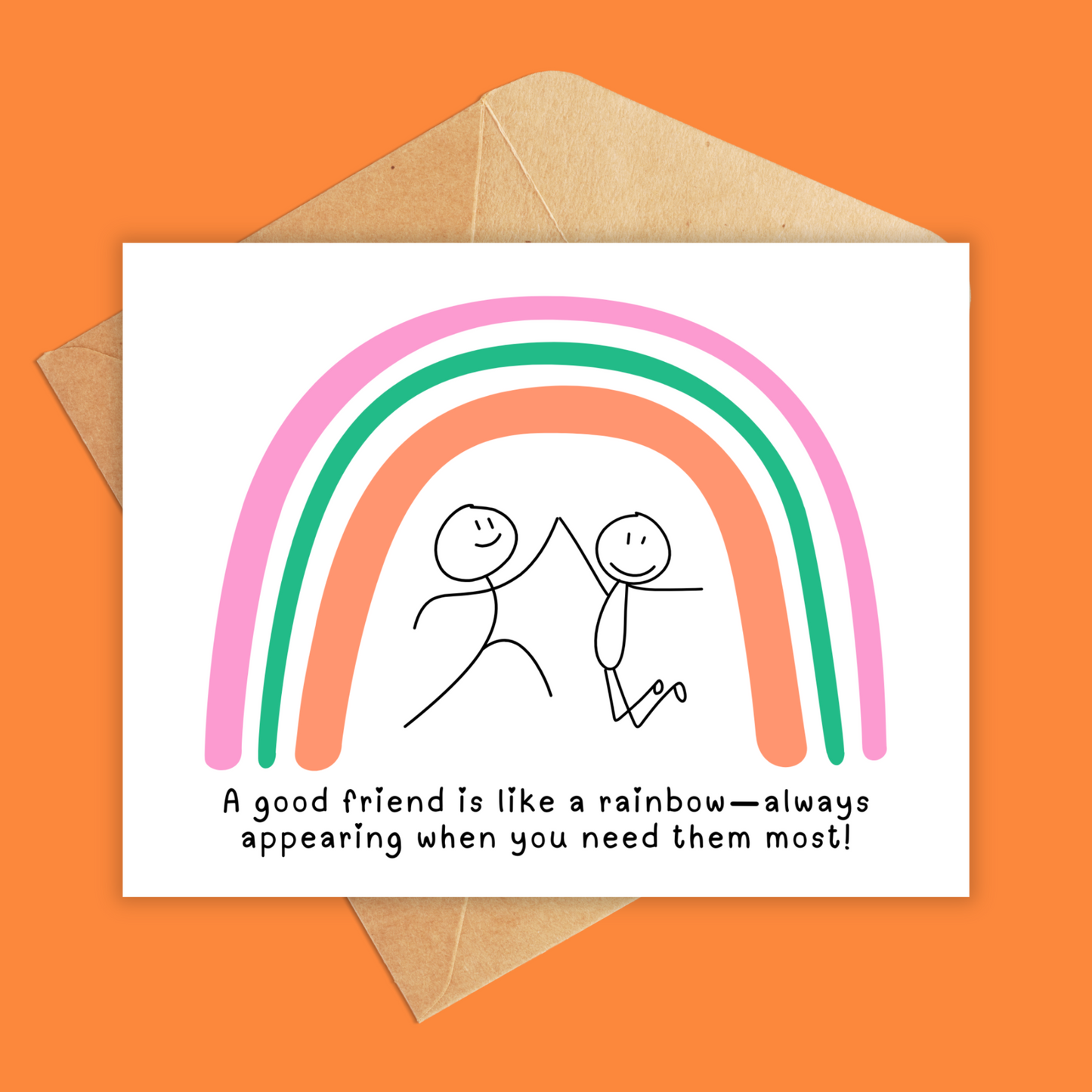 White card with a rainbow in pink, green and orange with 2 stick people high fiving each other. Text underneath reads 'A good friend is like a rainbow-always appearing when you need them most!