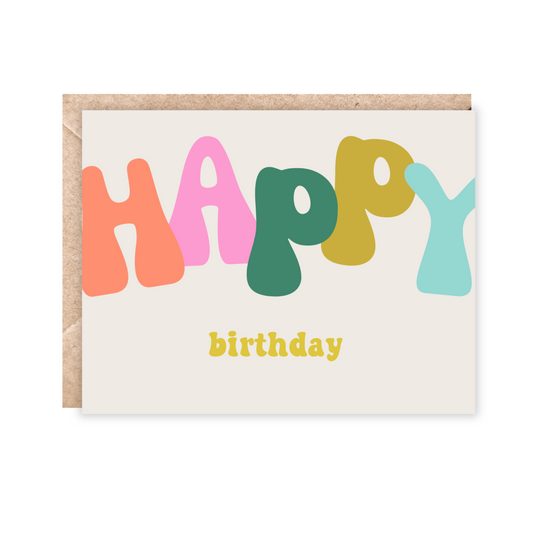 Greeting Card with Happy in big fetro style bubble letters in orange, pink, yellow and light blue with birthday under happy