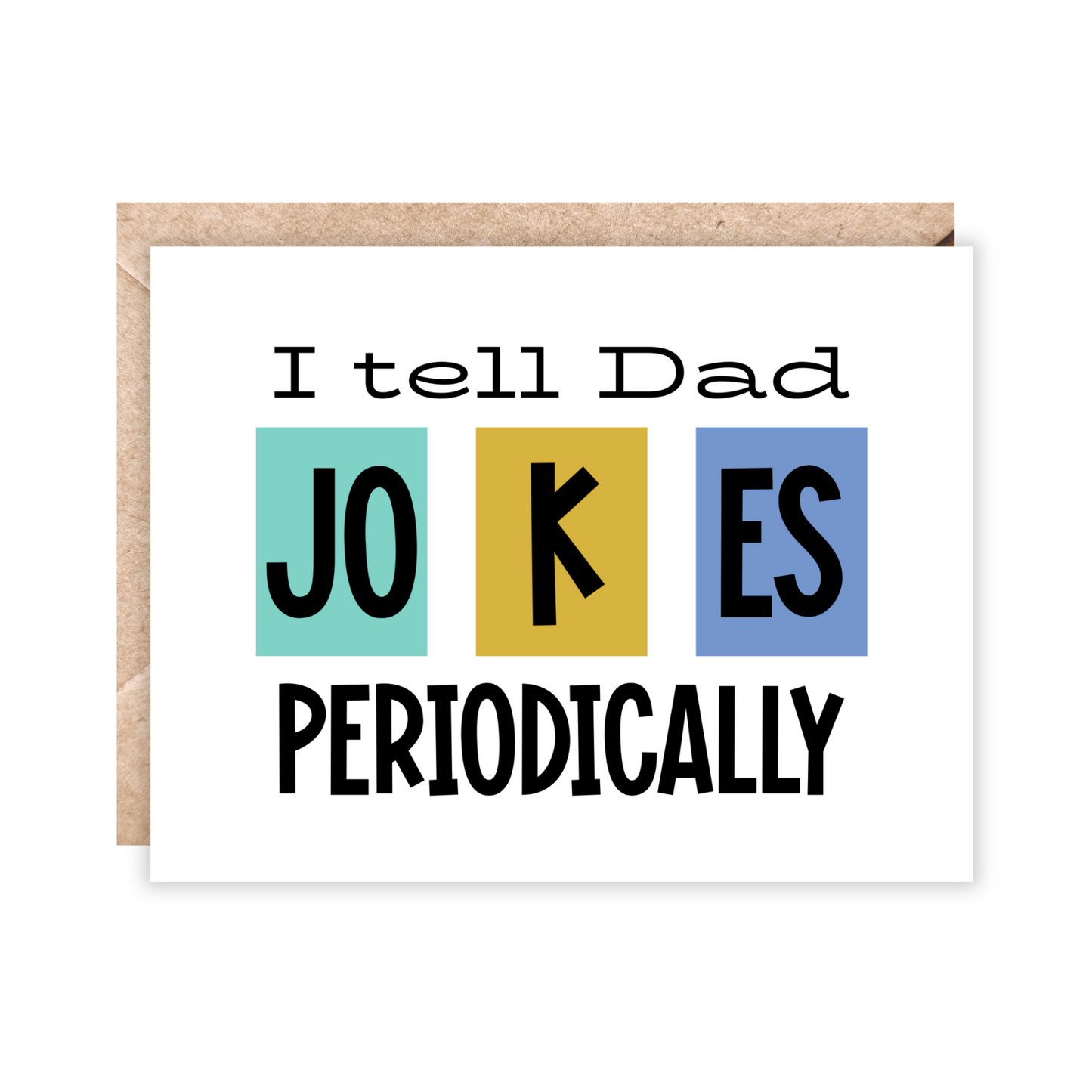Card with the text i tell dad jokes periodically. The word jokes is seperated into 3 different boxes with the colors of teal, yellow and blue.