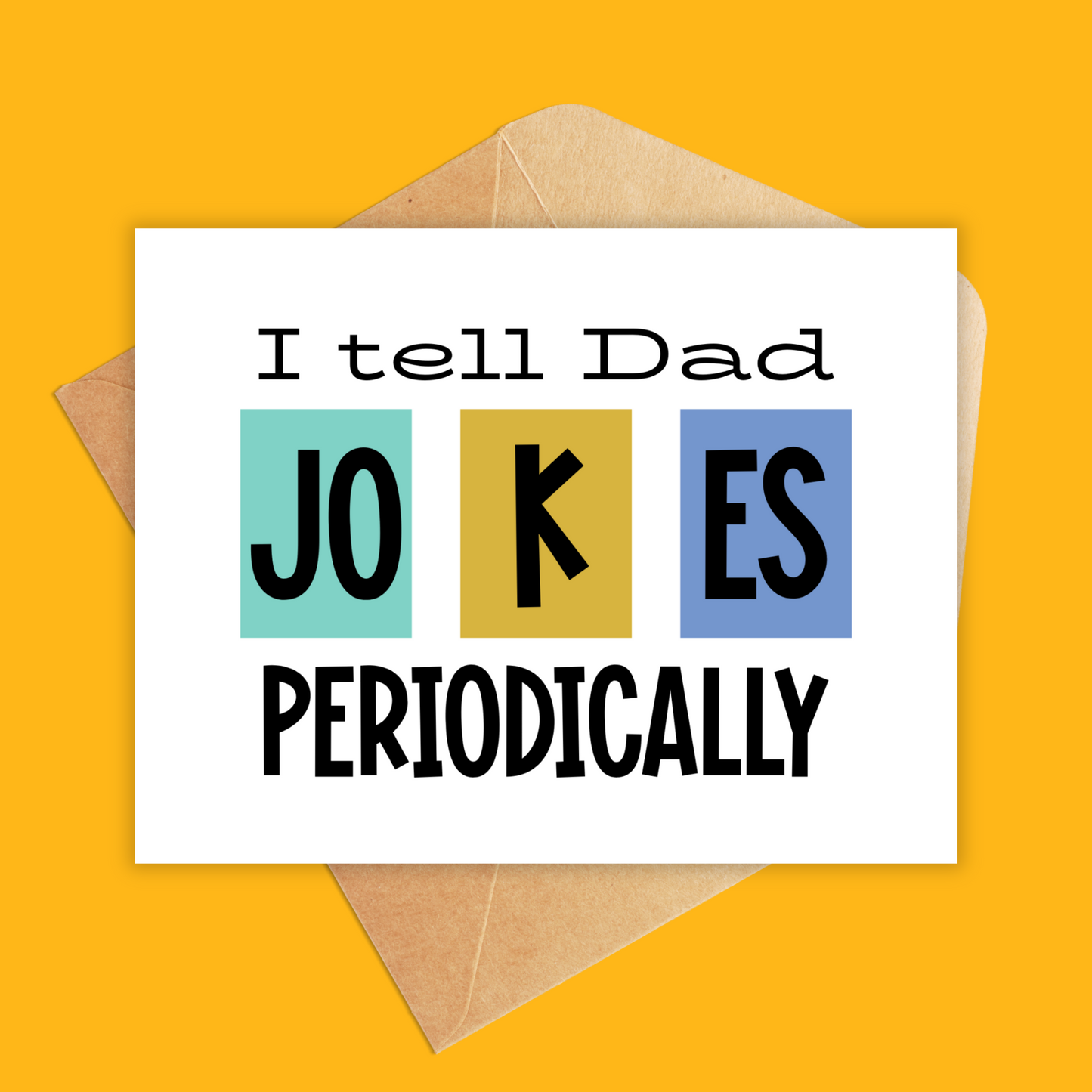 Card with the text i tell dad jokes periodically. The word jokes is seperated into 3 different boxes with the colors of teal, yellow and blue.