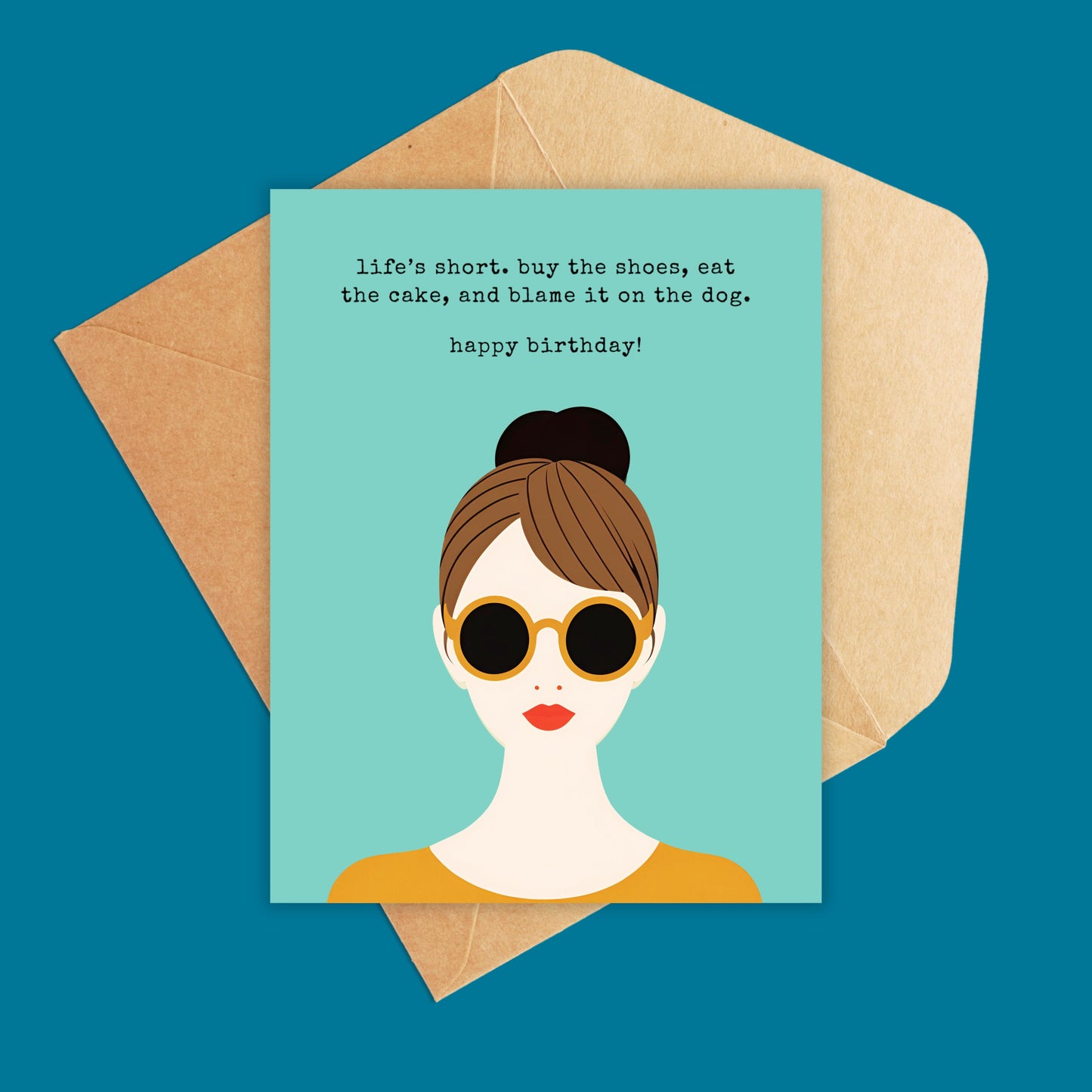 blue card with girl with yellow sunglasses and brown hair. text reads 'life's short. buy the shoes, eat the cake and blame it on the dog. happy birthday