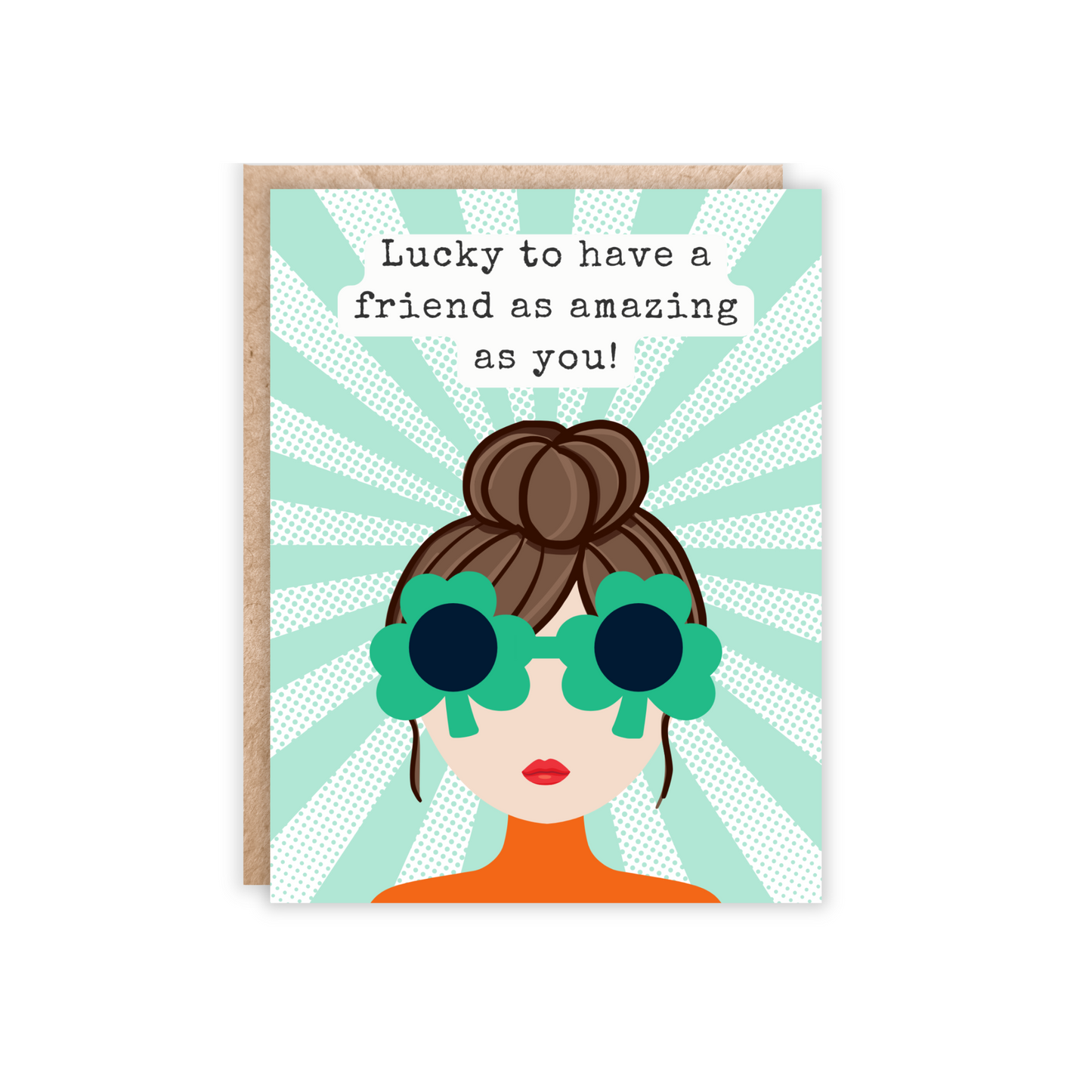 green and white striped background with a girl with a brown bun and green shamrock sunglasses on. Orange shirt. Text reads 'lucky to have a friend as amazing as you!