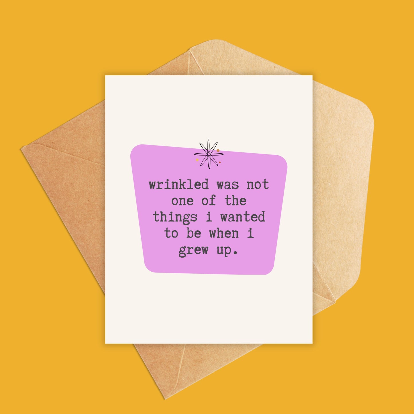 Wrinkled was not one of the things i wanted to be when i grew up-Greeting Card
