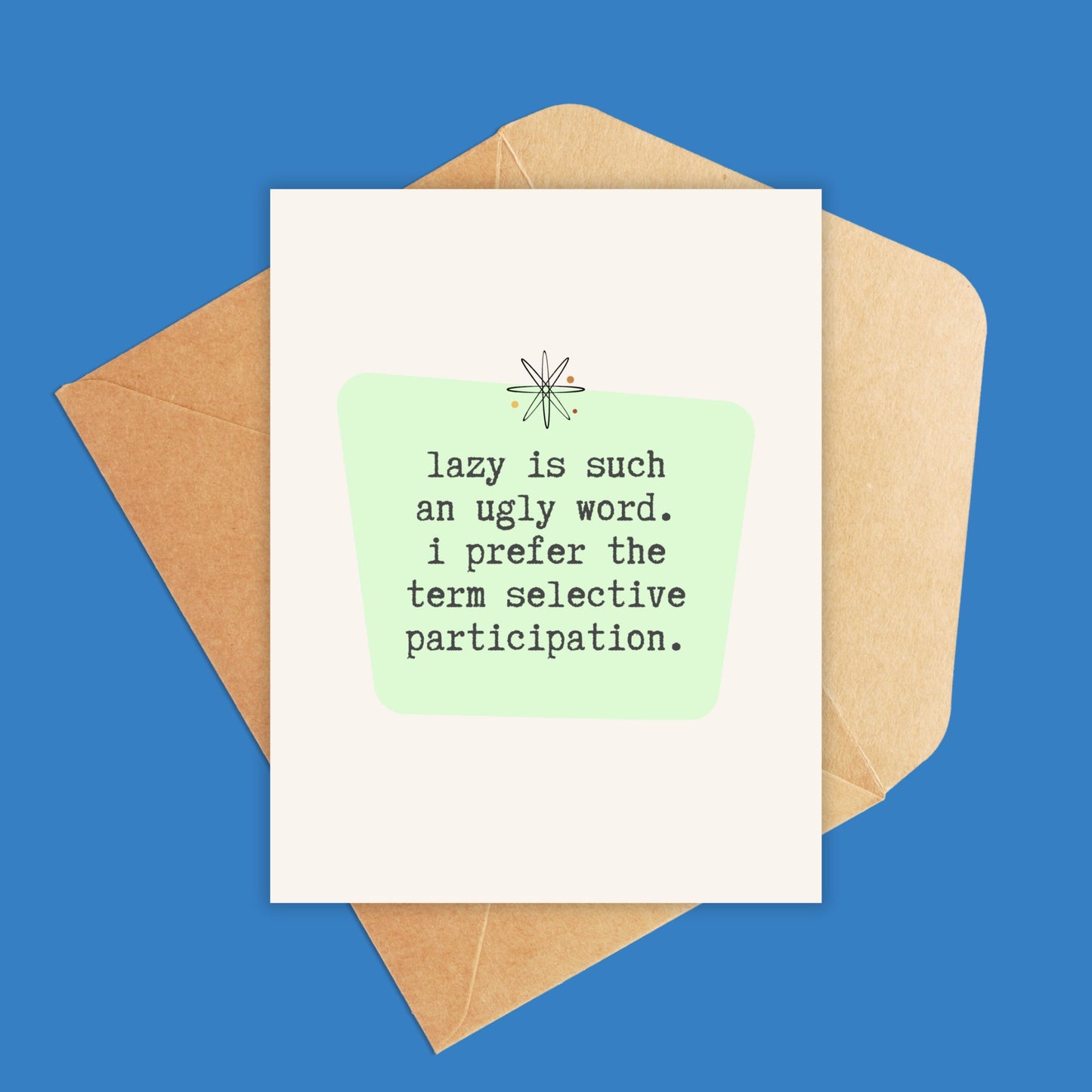 Lazy is such an ugly word. i prefer the term selective participation.