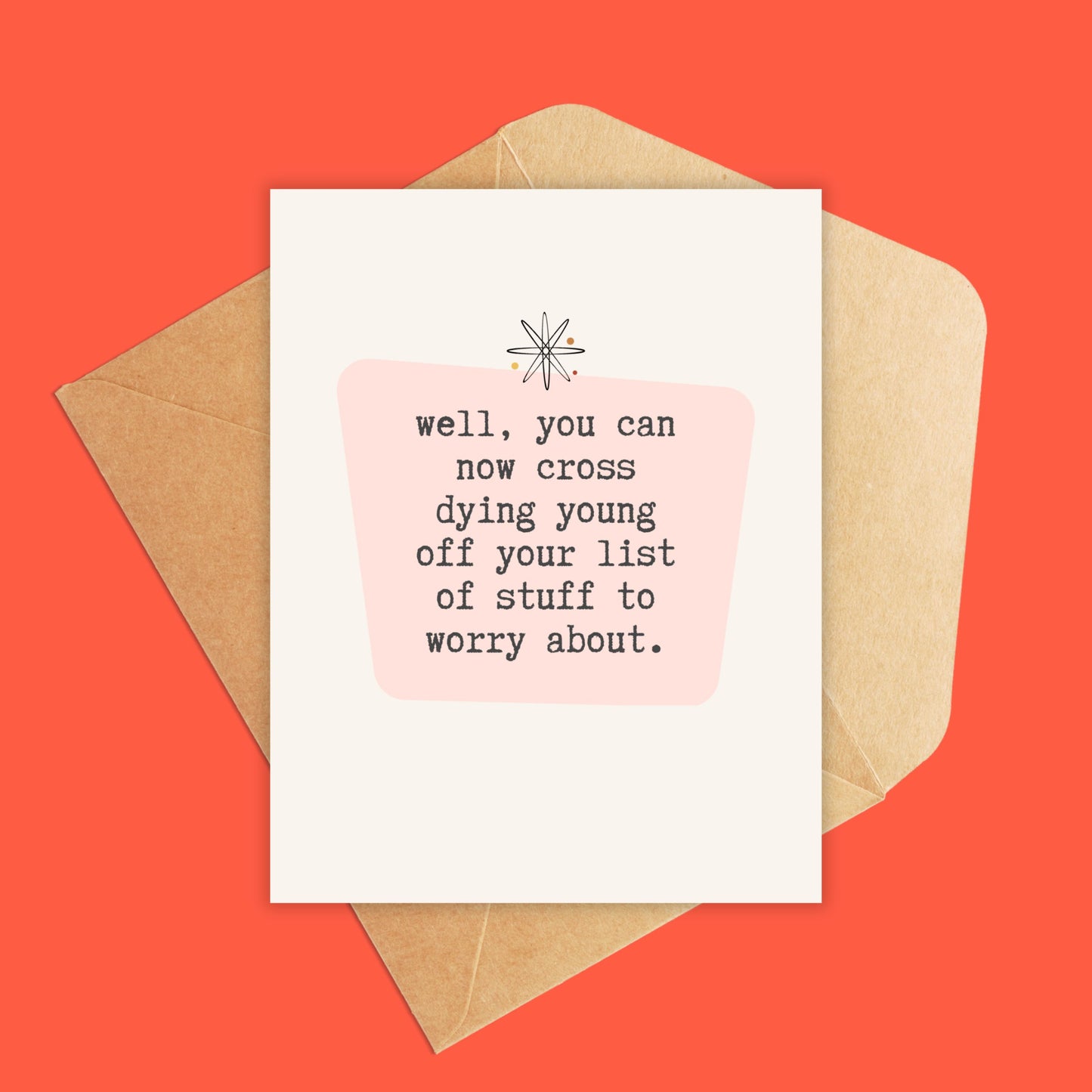 Well, you can now cross dying young off your list of stuff to worry about-Greeting Card