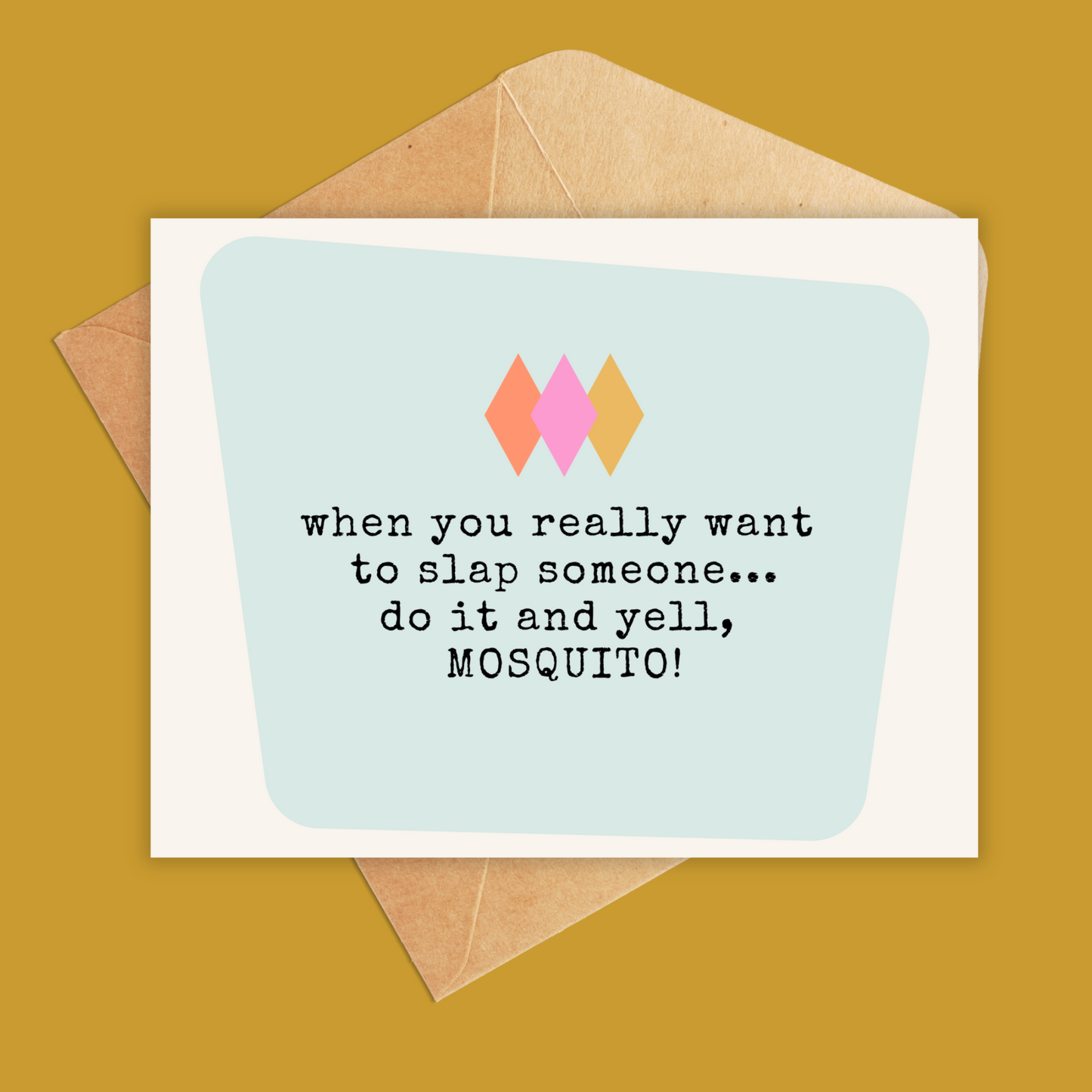 When you really want to slap someone... do it... and say MOSQUITO!-Greeting Card