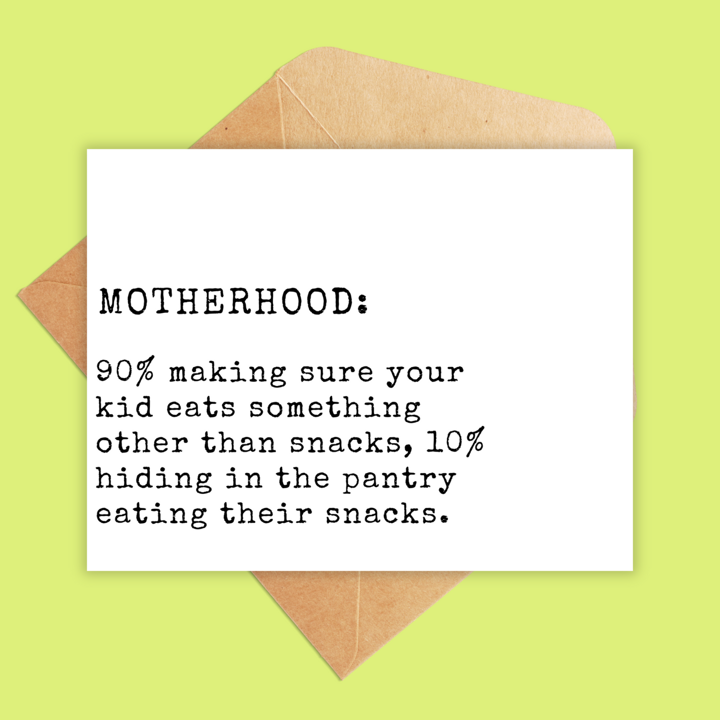 White landscape card with black text. Text reads motherhood: 90% making sure your kid eats something other than snacks, 10% hiding in the pantry eating their snacks.