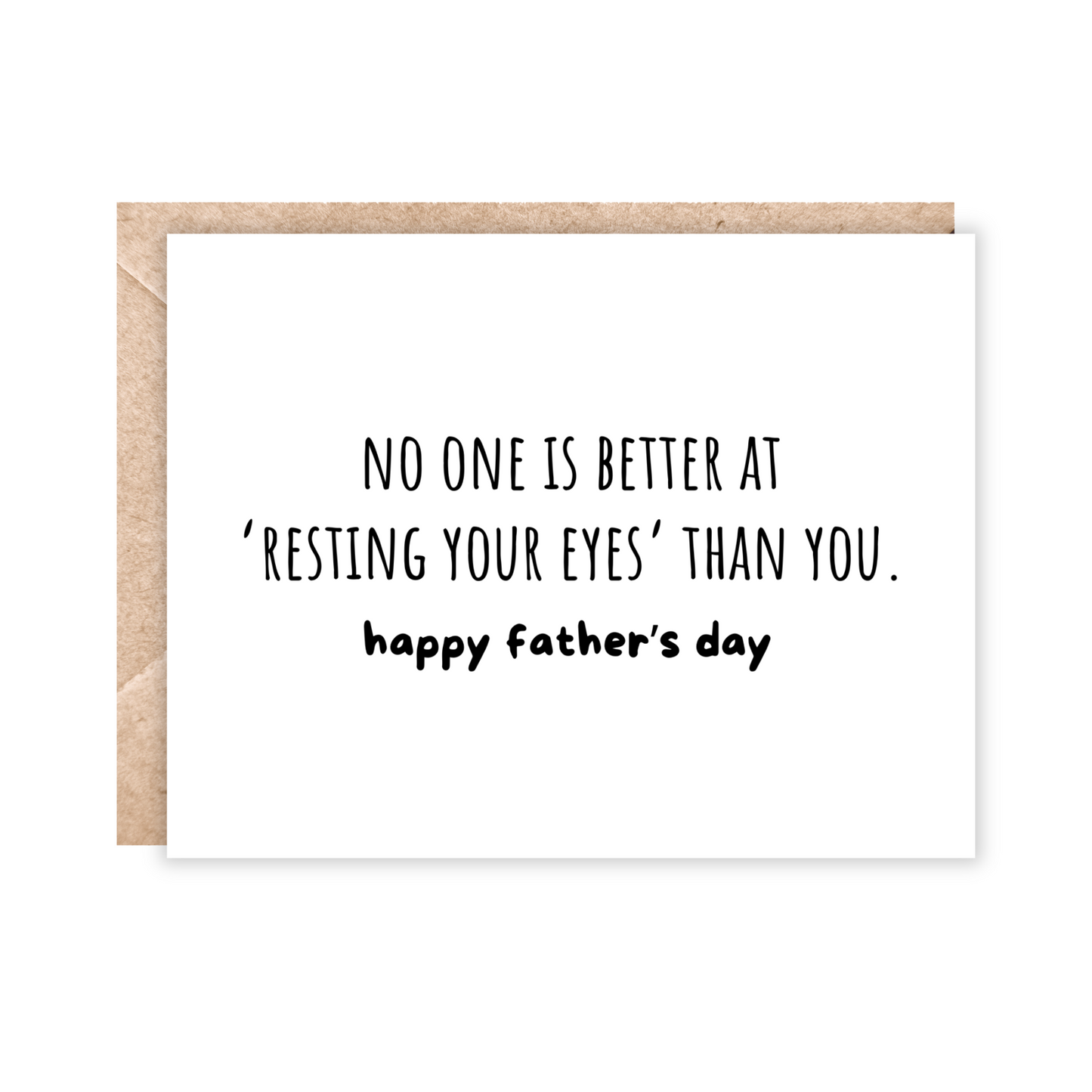 White card with black text that says 'No one is better at 'resting your eyes' than you. happy father's day