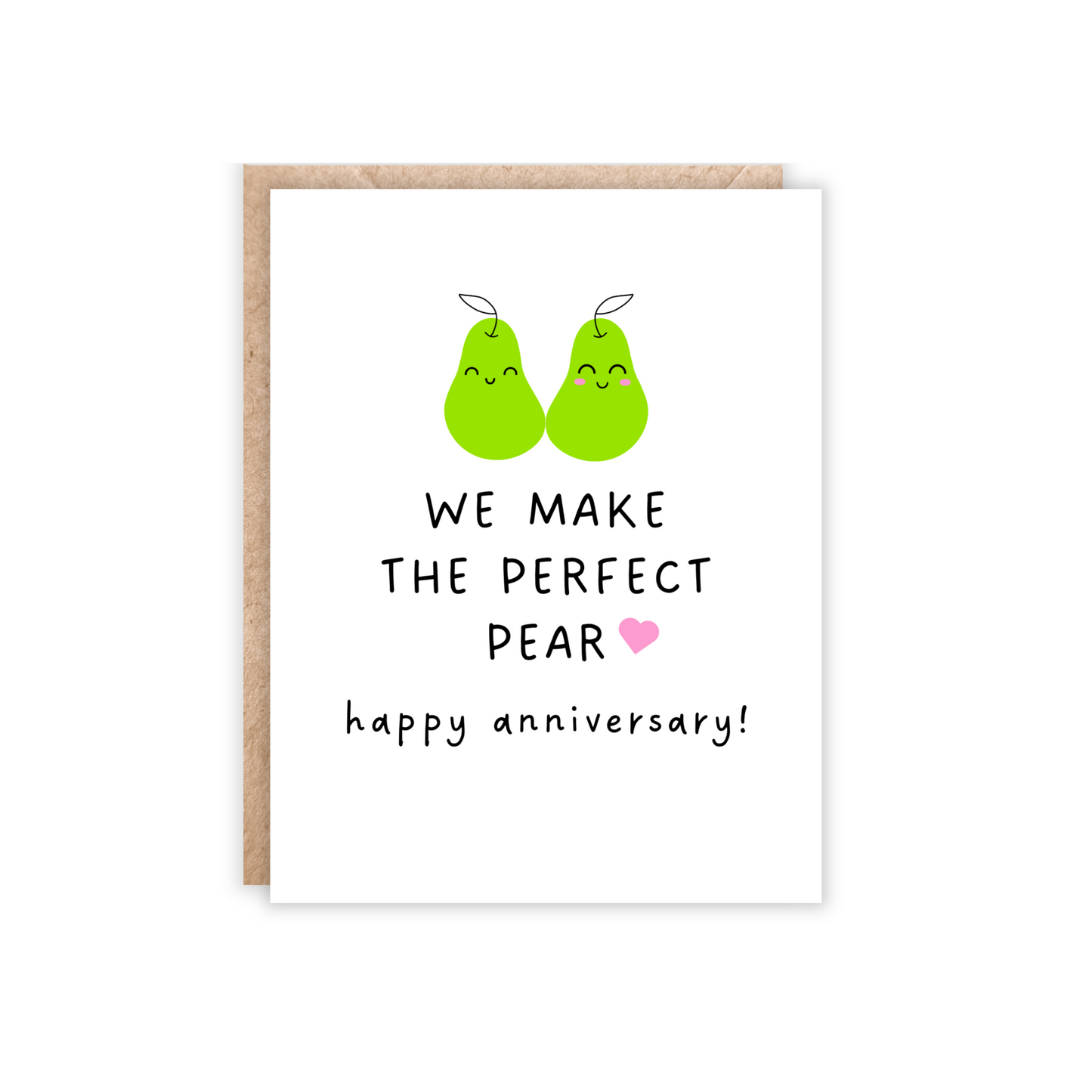 Portrait size orientation greeting card. White card with 2 green pears with cute faces and text underneath reads 'We make the perfect pear. happy anniversary!