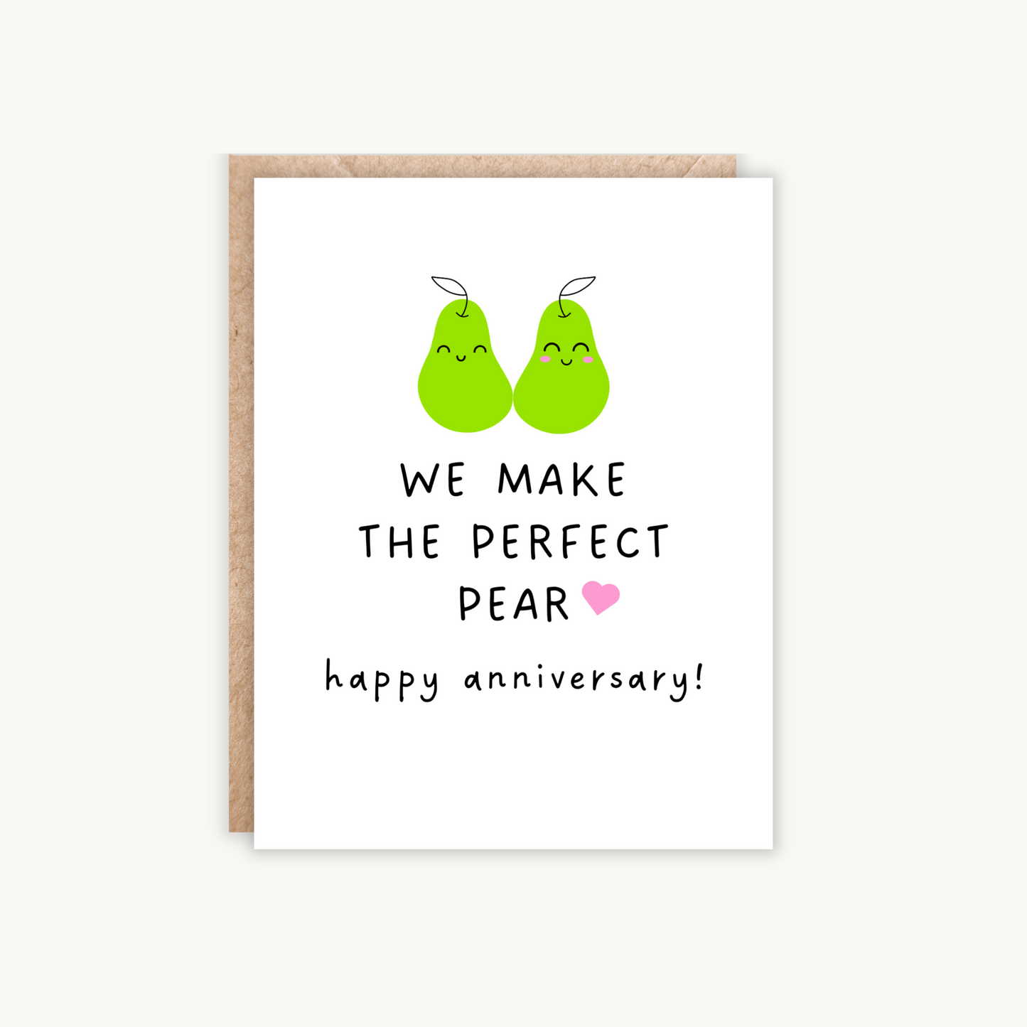 Portrait size orientation greeting card. White card with 2 green pears with cute faces and text underneath reads 'We make the perfect pear. happy anniversary!