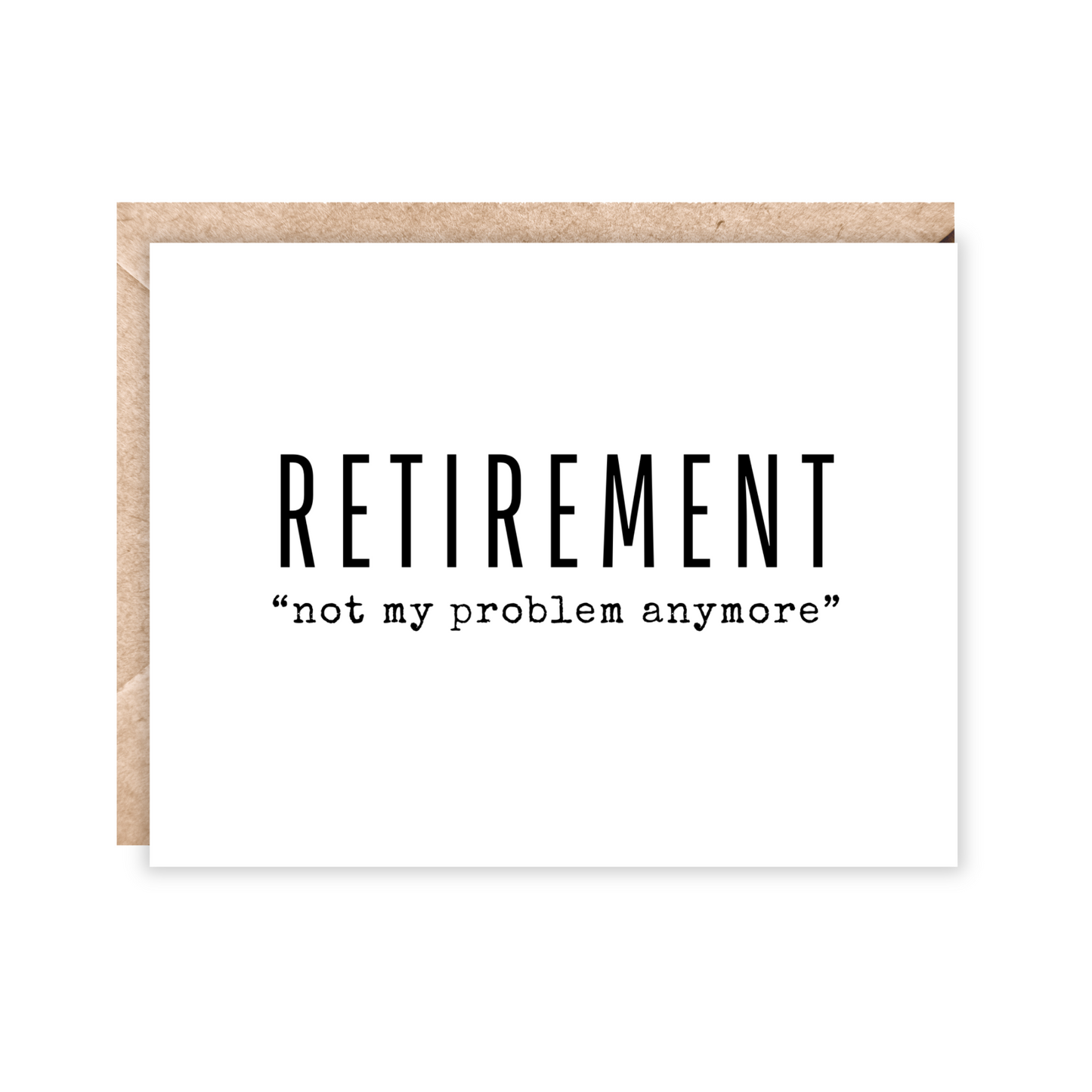 white card with retirement in big black letters and underneath says "not my problem anymore"
