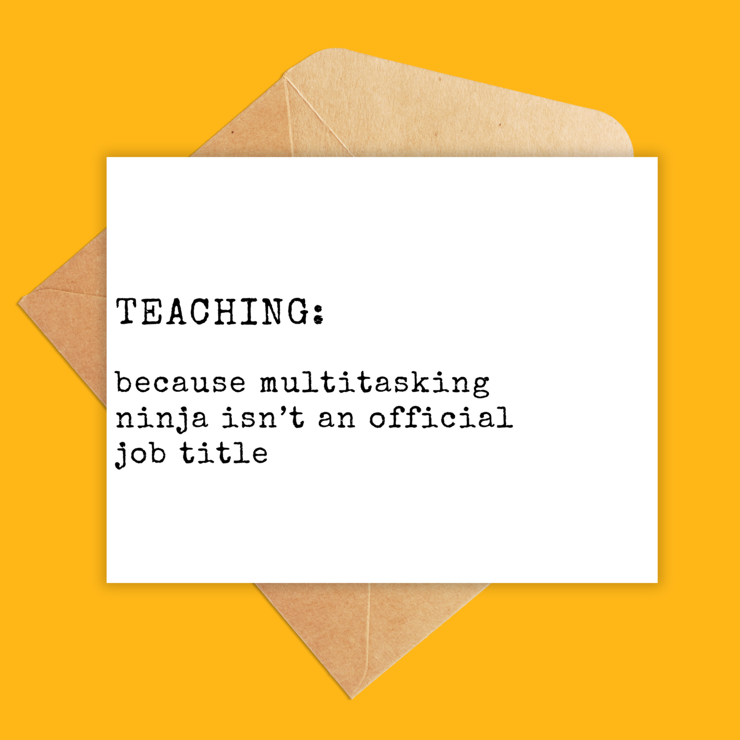 Landscape card in white with black text that says Teaching: because multitasking ninja isn't an official job title