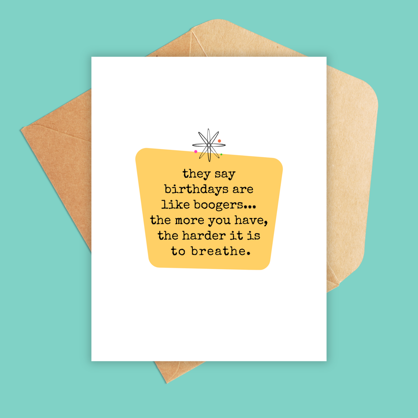 card that says 'they say birthdays are like boogers, the more you have, the harder it is to breathe.