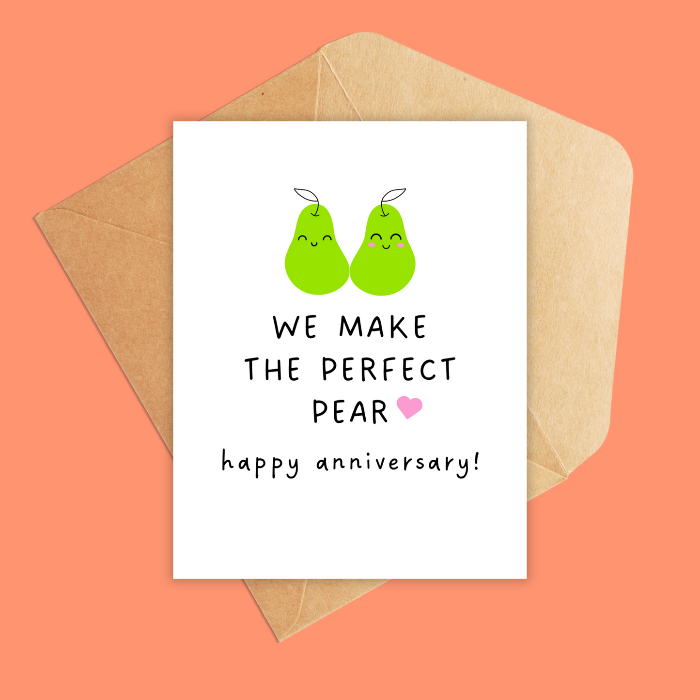 Portrait size orientation greeting card. Shown with brown kraft envelope. White card with 2 green pears with cute faces and text underneath reads 'We make the perfect pear. happy anniversary!