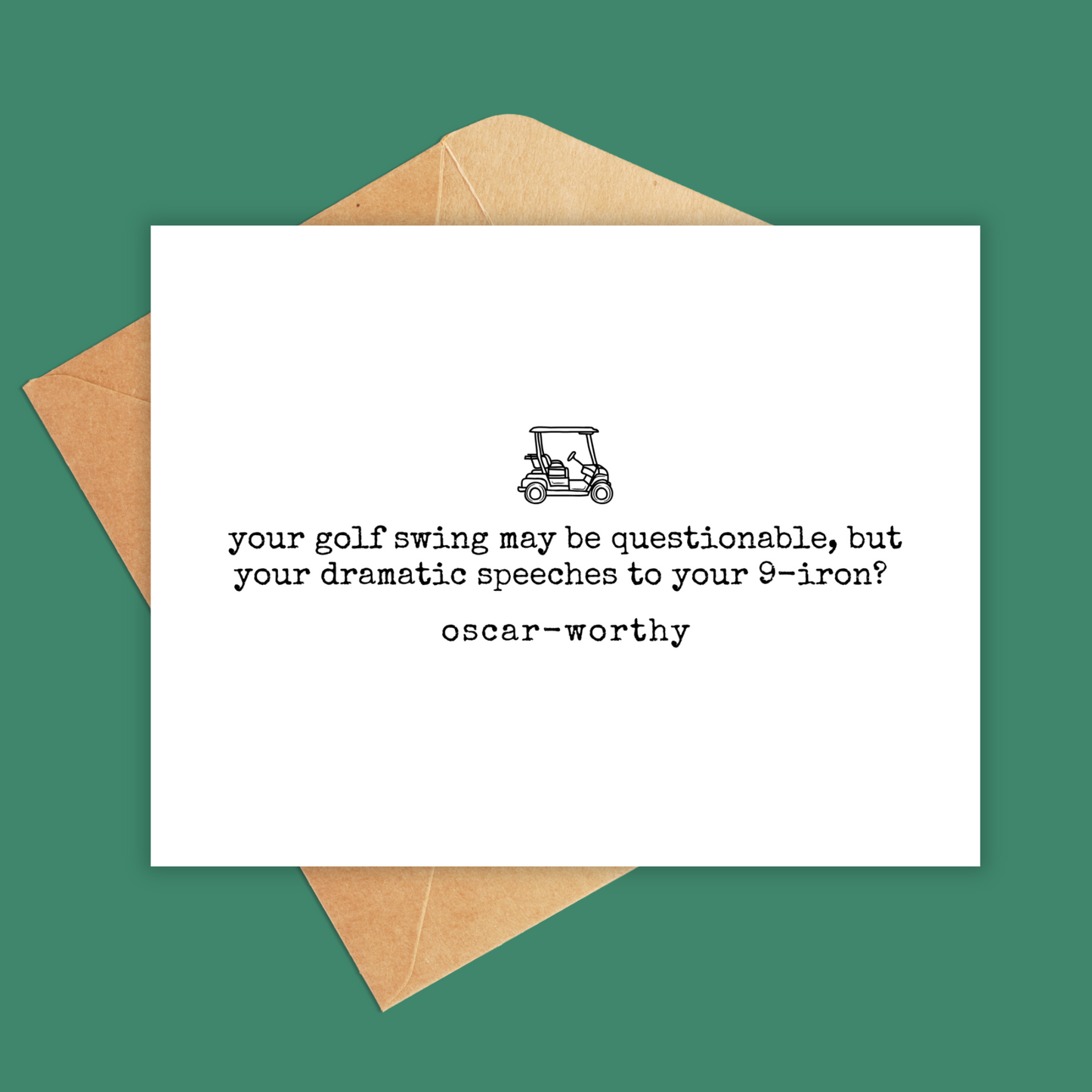 White and black card that says 'your golf swing may be questionable, but your dramatic speeches to your 9-iron? Oscar-worthy. Has a golf cart above the text