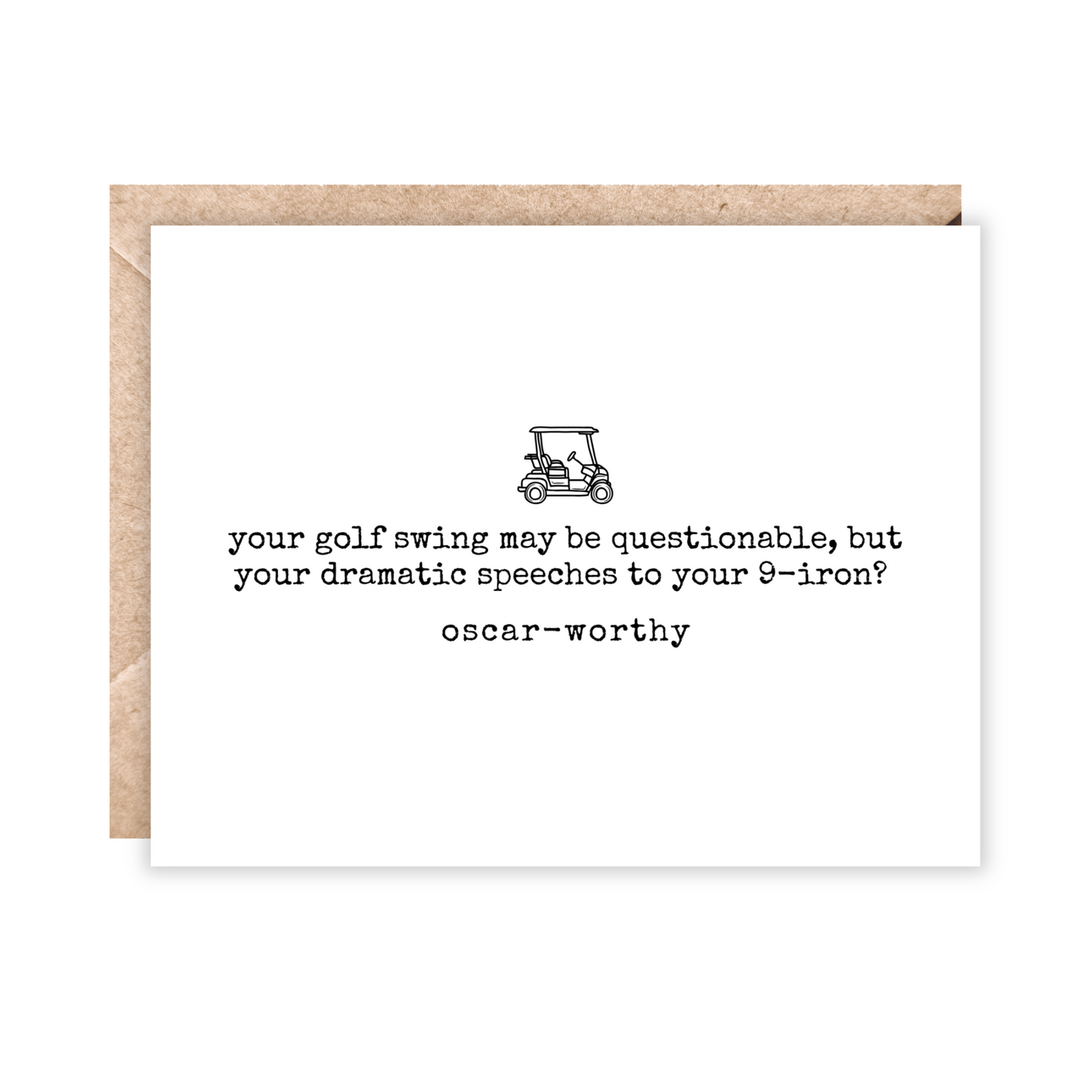 White and black card that says 'your golf swing may be questionable, but your dramatic speeches to your 9-iron? Oscar-worthy. Has a golf cart above the text
