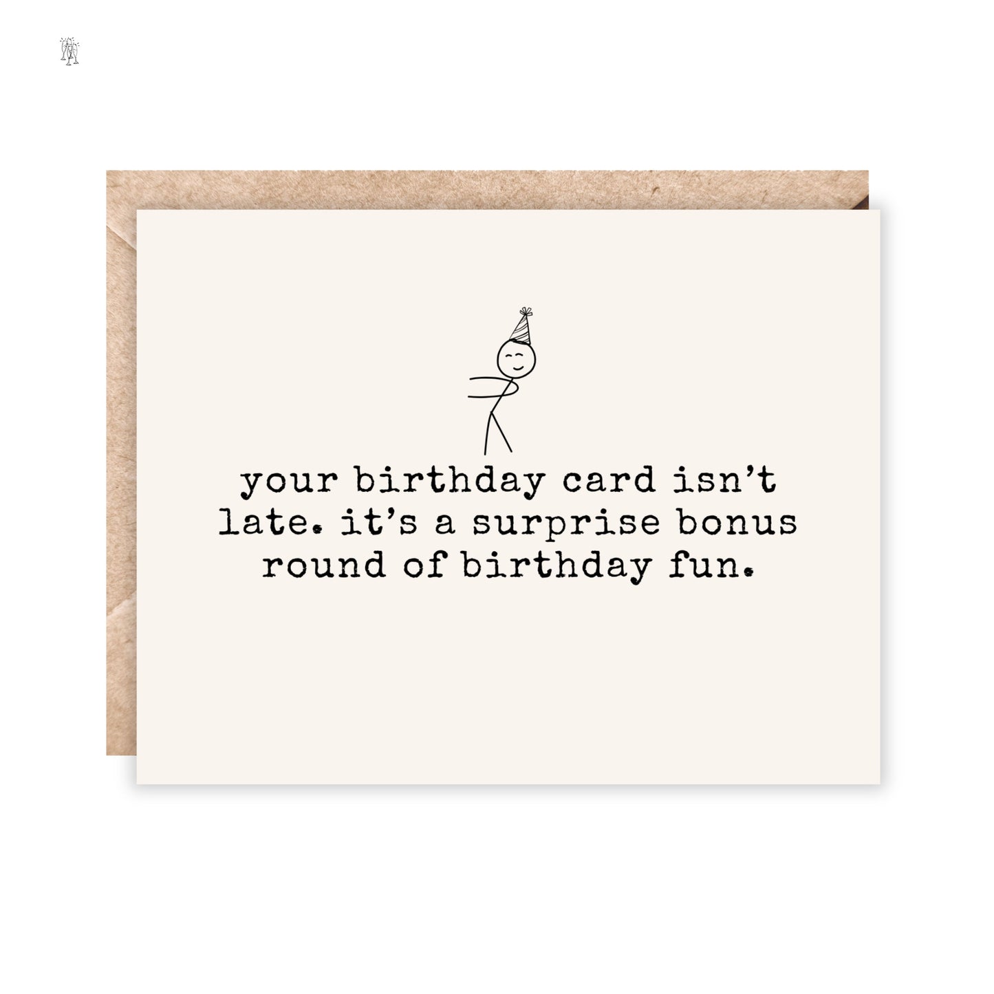 Your birthday card isn't late. it's a surprise bonus round of birthday fun!