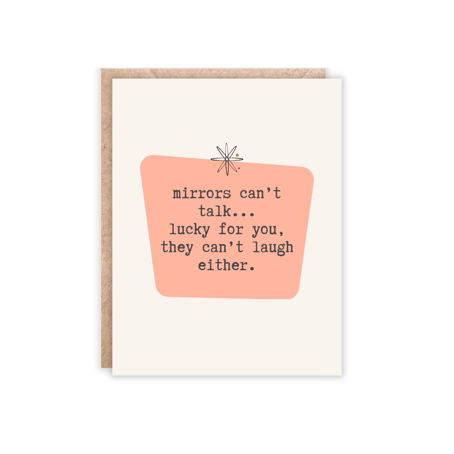 Mirrors can't talk...lucky for you, they can't laugh either Card
