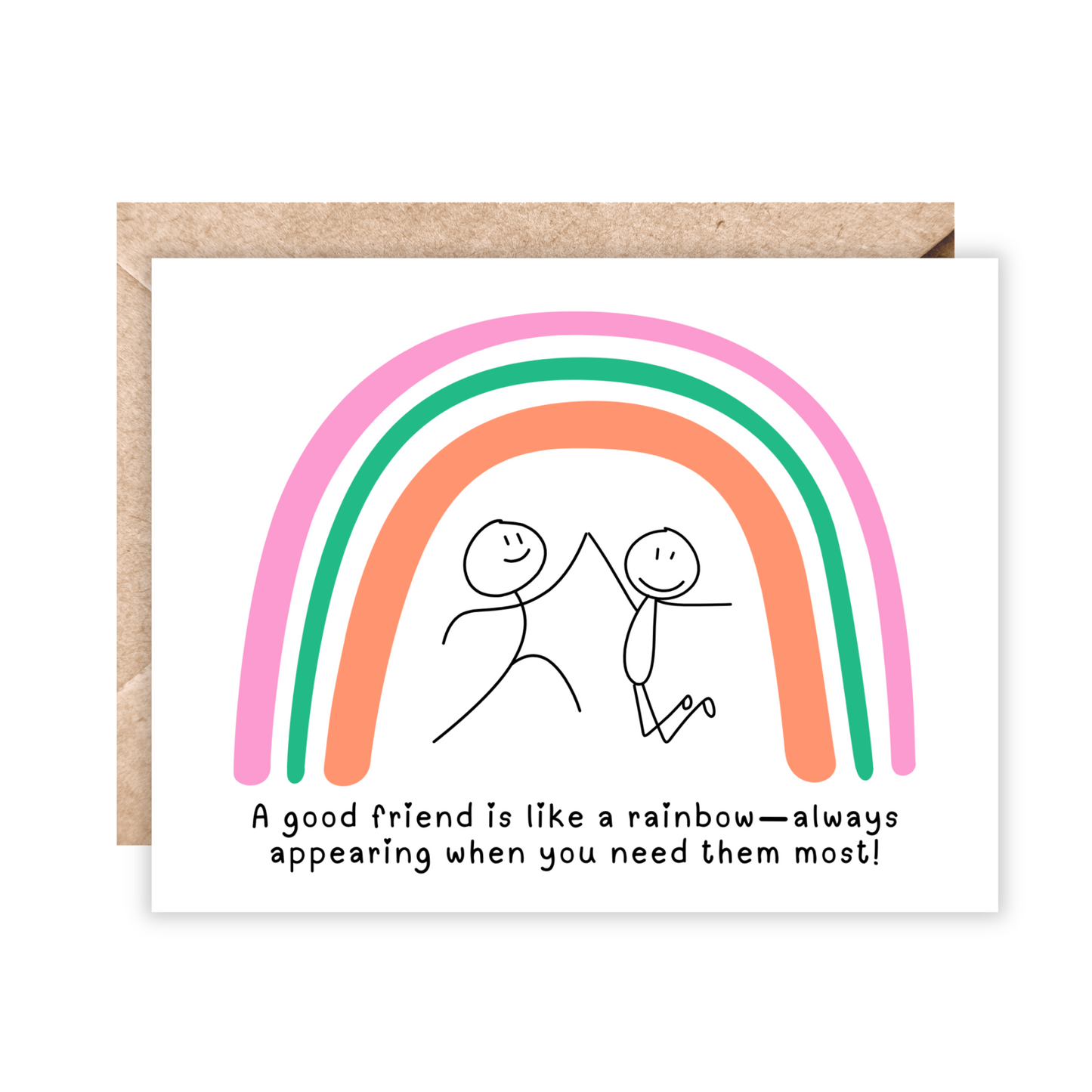 White card with a rainbow in pink, green and orange with 2 stick people high fiving each other. Text underneath reads 'A good friend is like a rainbow-always appearing when you need them most!