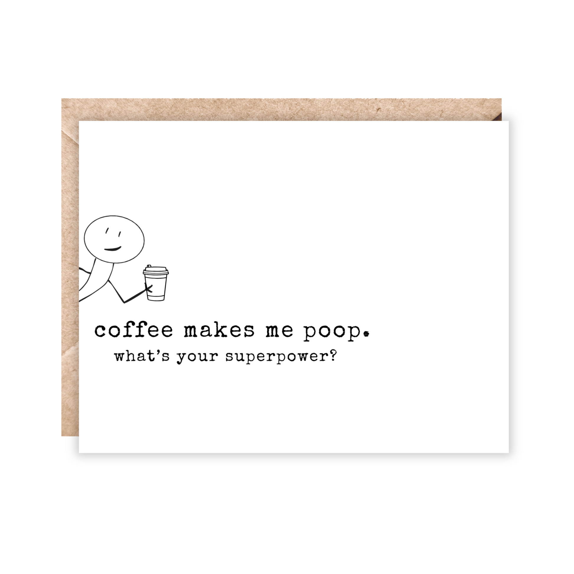 greeting card with a stick figure coming out the side of card holding a coffee cup. text reads 'coffee makes me poop. what's your superpower?