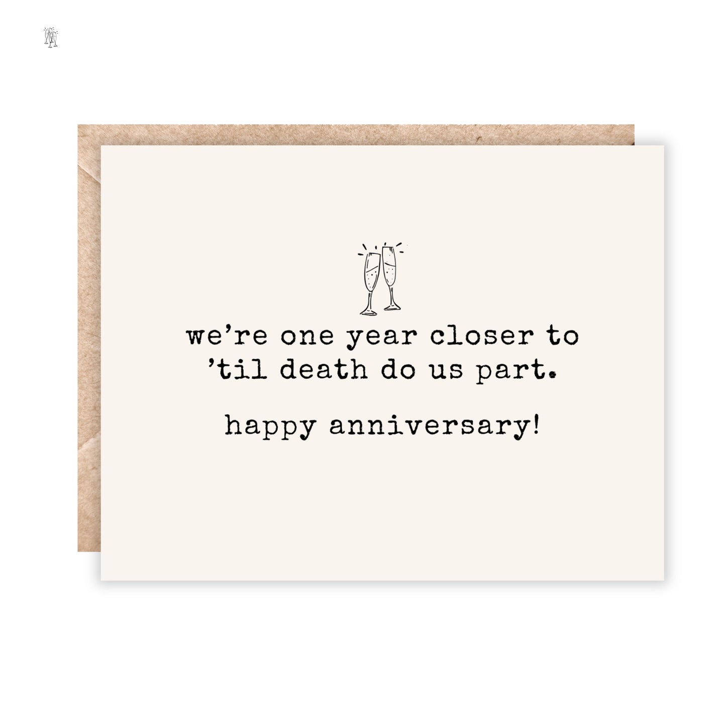 card that says we're one year closer to 'til death do us part. happy anniversary