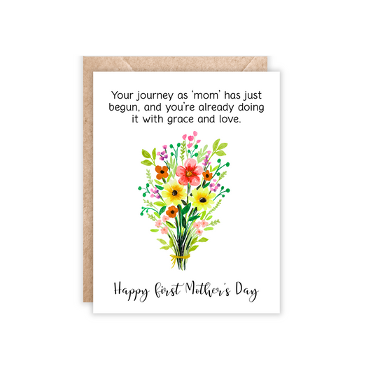 New Mom greeting card that has a bouquet of flowers in the center and above the text says Your journey as 'mom' has just begun but already you're doing it with grace and love. happy first mother's day