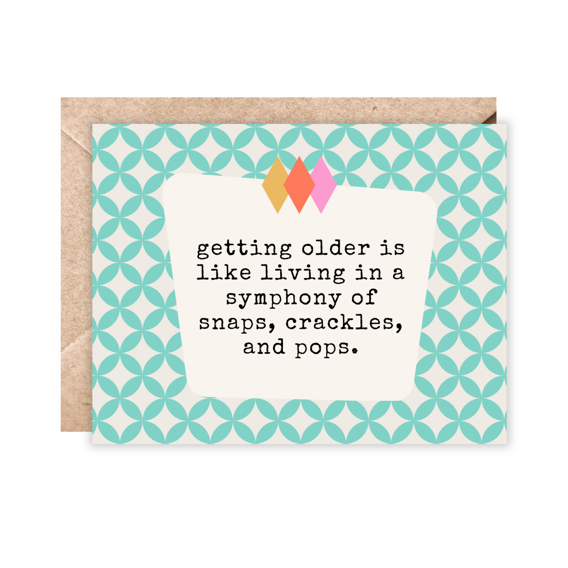 card that says getting older is like living in a symphony of snaps, crackles and pops.