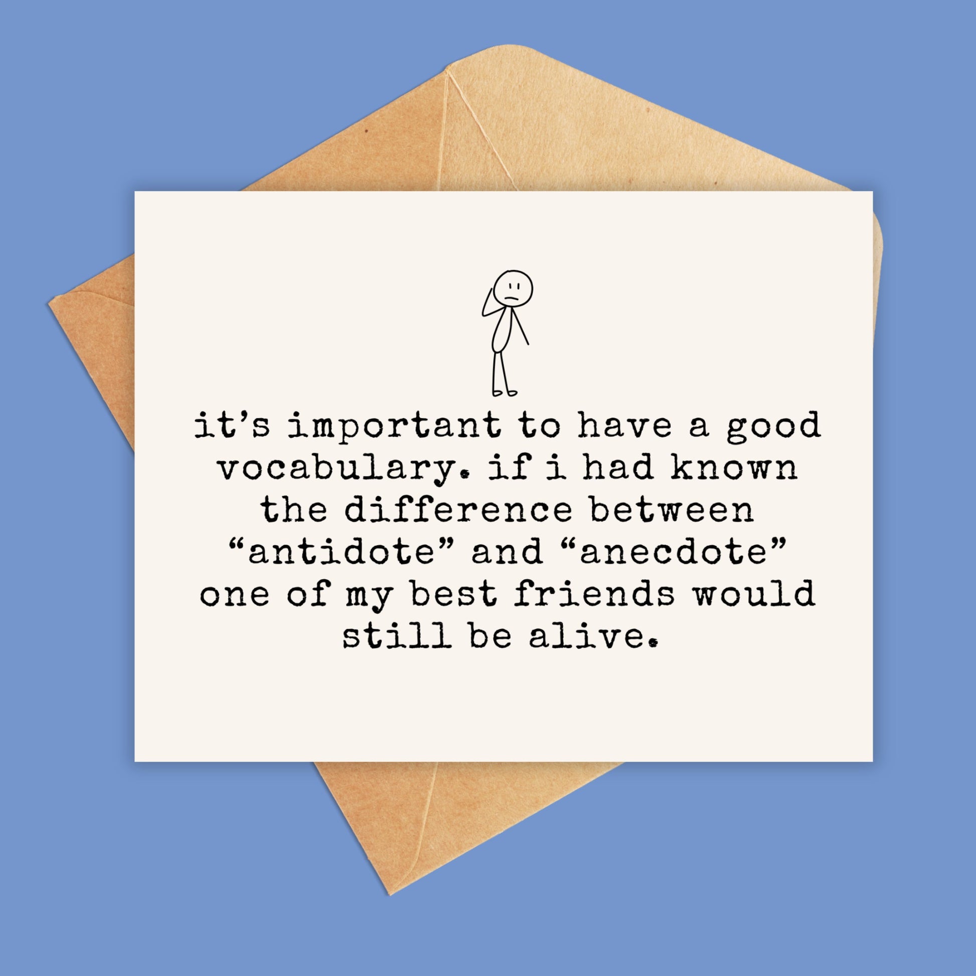 card reads 'it's important to have a good vocabulary. if i had known the difference between "antidote" and "anecdote" one of my best friends would still be alive