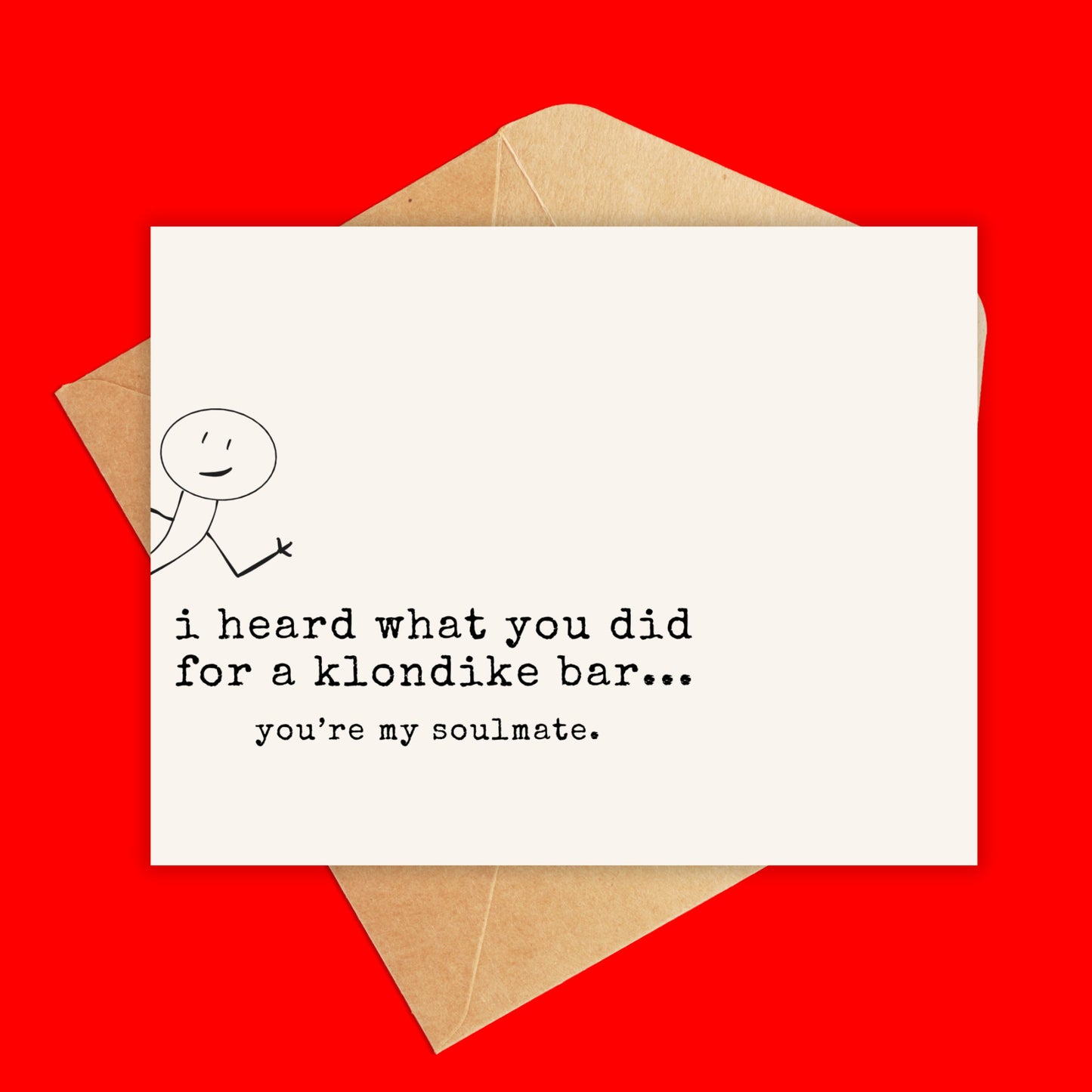 Card that reads 'I heard what you did for a klondike bar...you're my soulmate.'