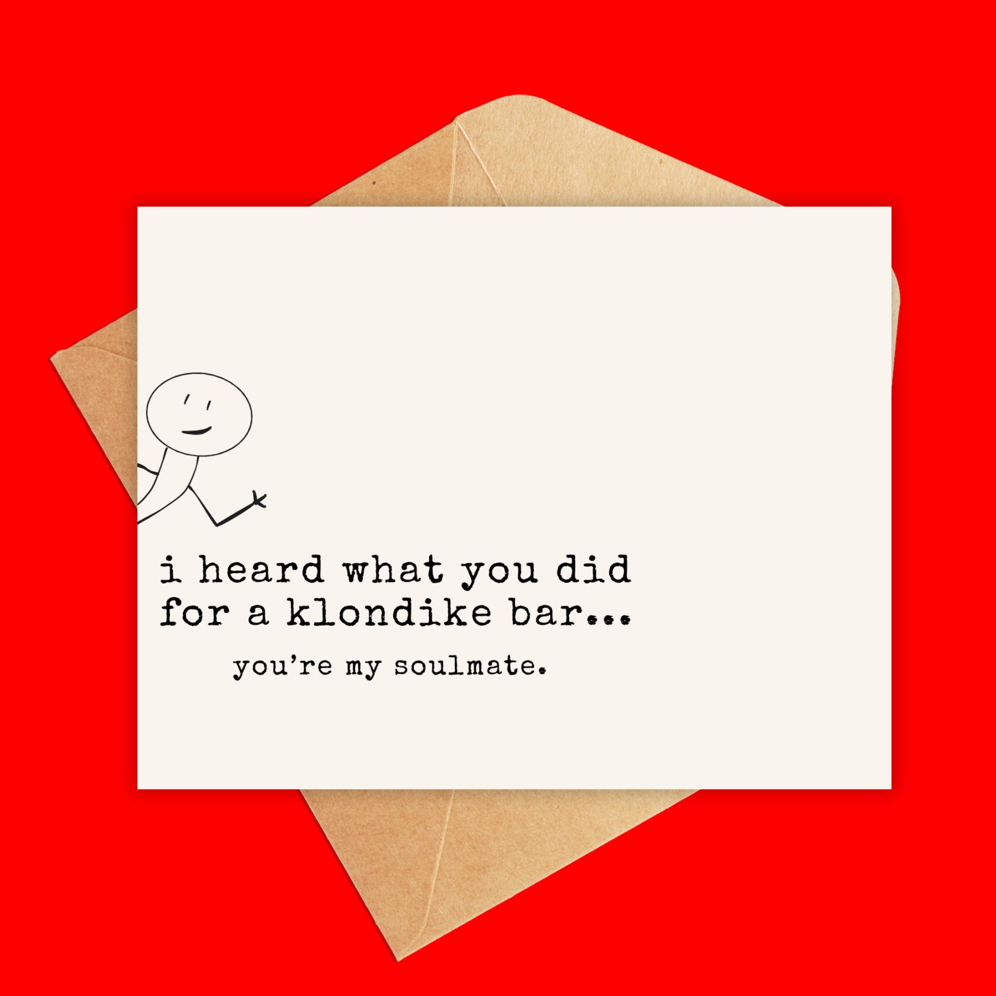Card that reads 'I heard what you did for a klondike bar...you're my soulmate.'