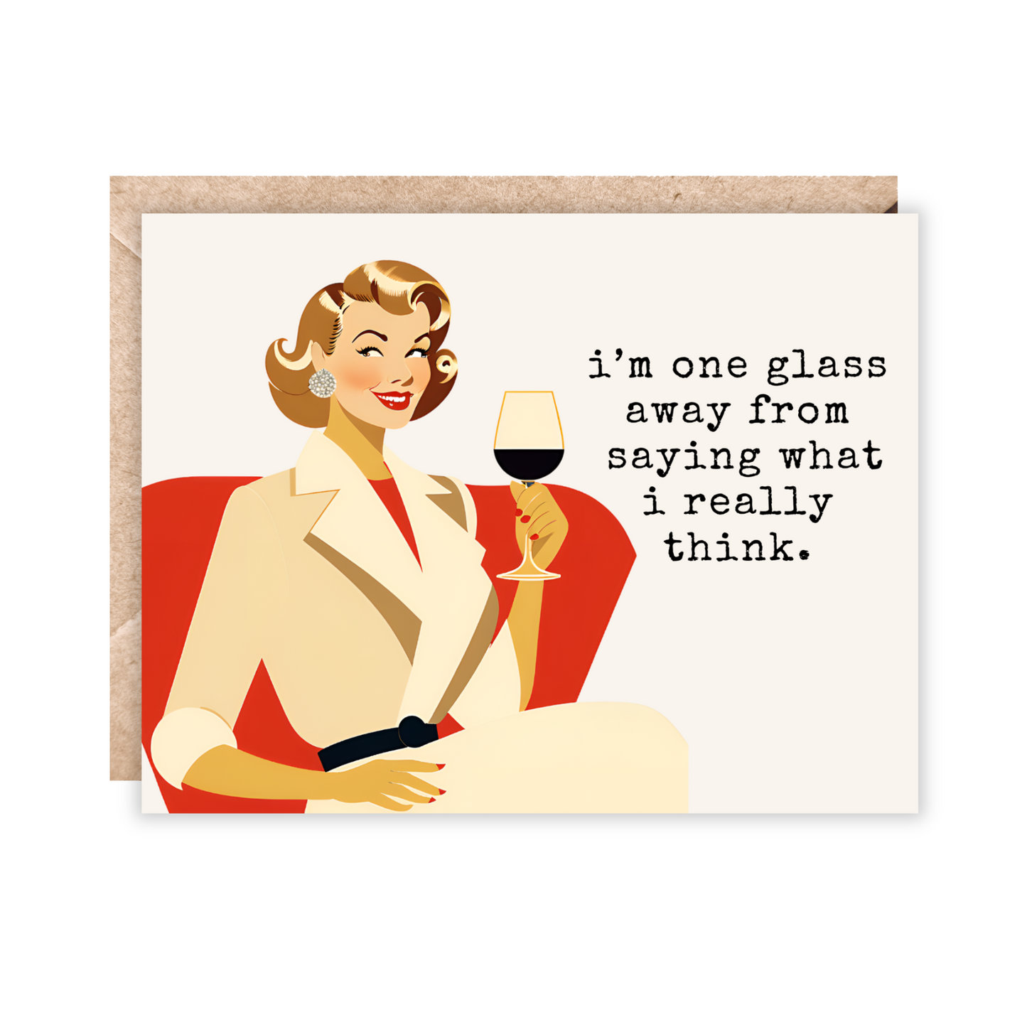 greeting card in landscape orientation that has a vintage lady sitting in an orange chair with a glass of wine. the text reads "i'm one glass away from saying what i really think.