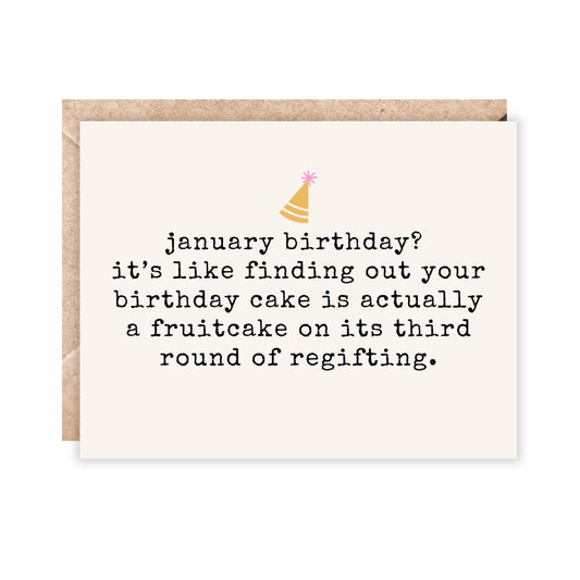 card that reads January birthday? It's like finding out your birthday cake is actually a fruitcake on its third round of regifting