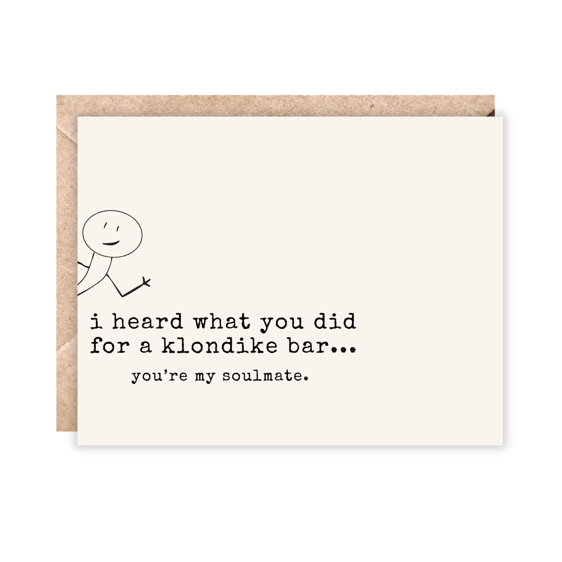 Card reads I heard what you did for a klondike bar...you're my soulmate