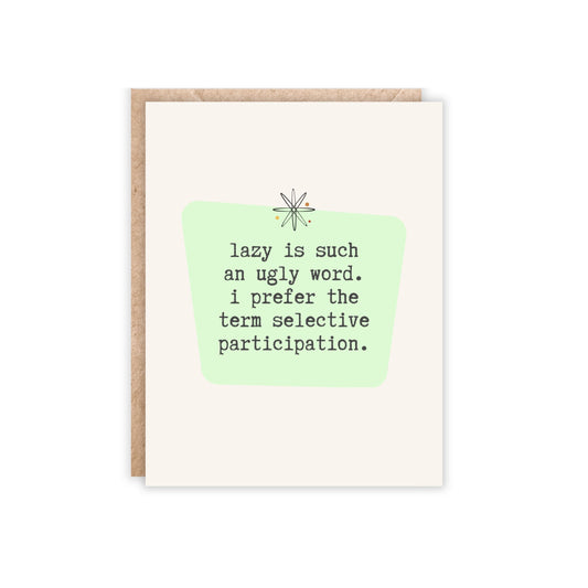 greeting card that says 'lazy is such an ugly word. i prefer the term selective participation