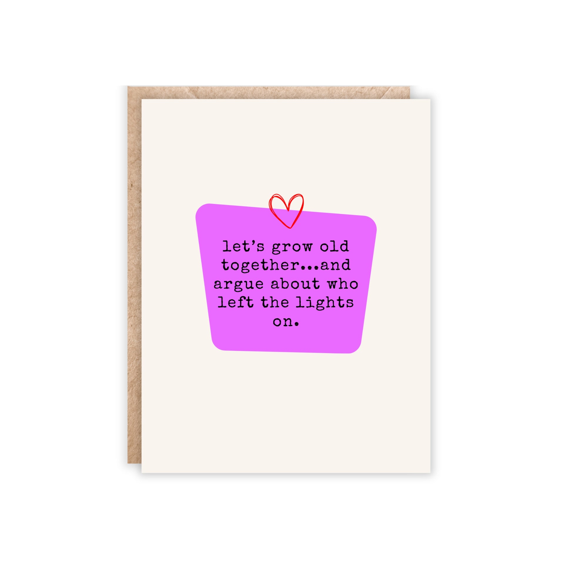 Card reads let's grow old together and argue about who left the lights on