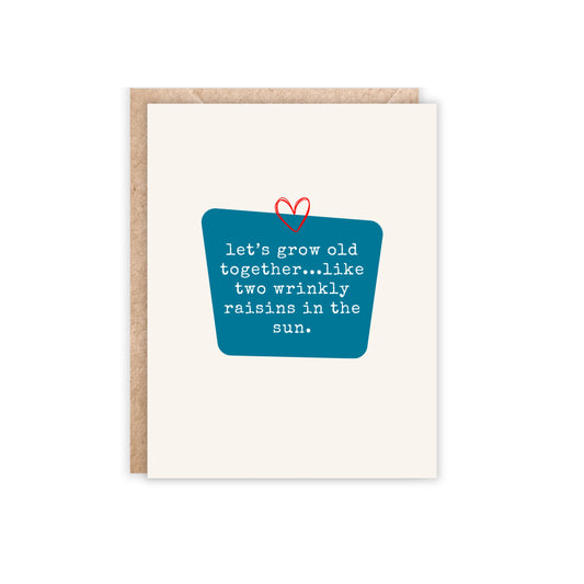 Card that reads 'let's grow old together, like two wrinkly raisins in the sun.'