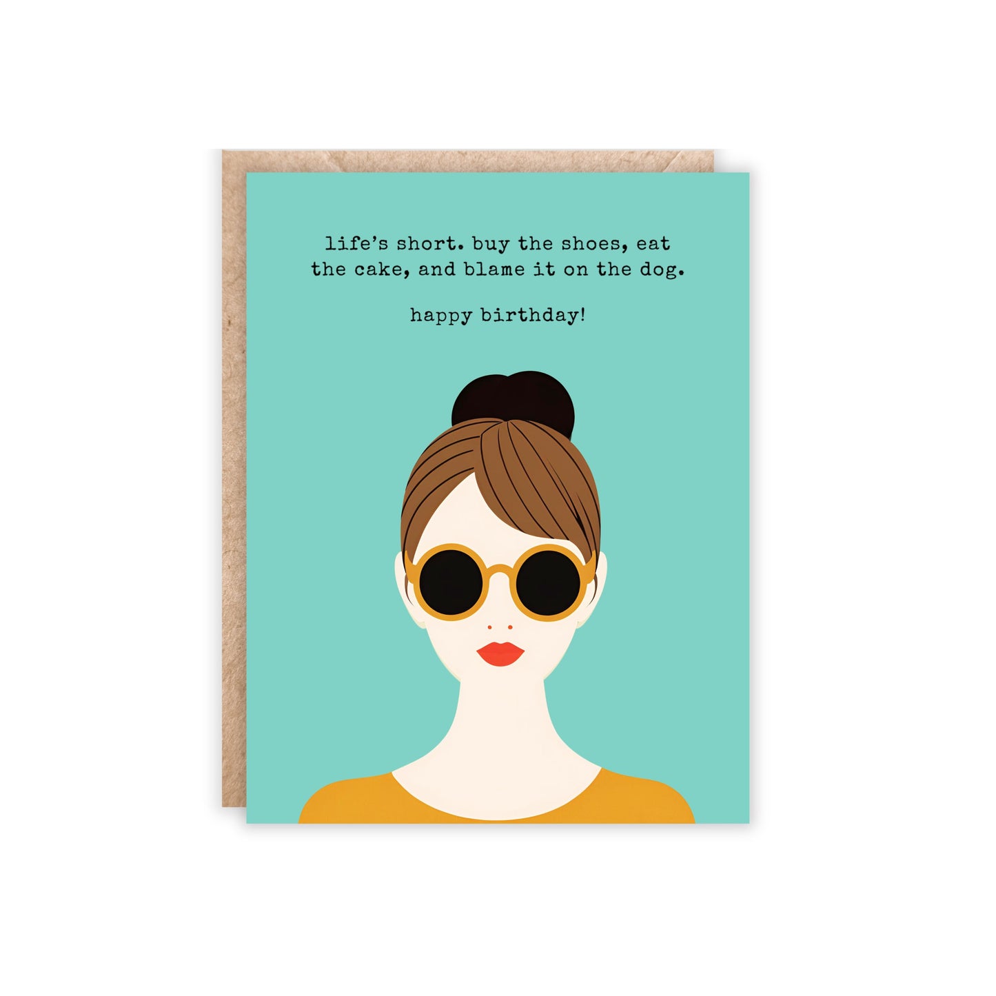 blue card with girl with yellow sunglasses and brown hair. text reads  'life's short. buy the shoes, eat the cake and blame it on the dog. happy birthday