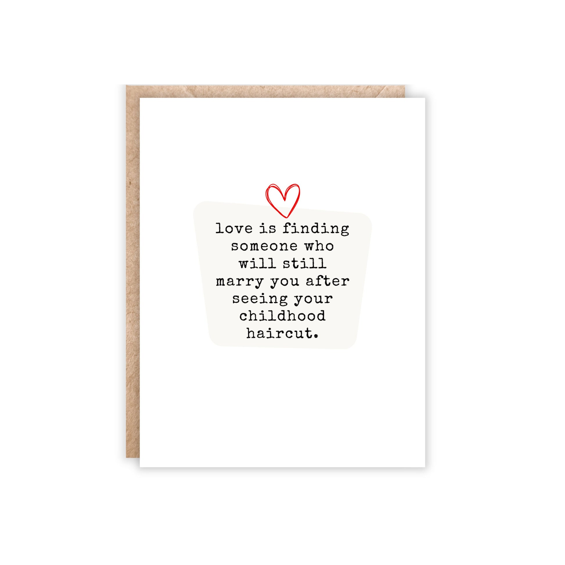 Greeting card with heart in the middle and underneath text 'Love is finding someone who will still marry you after seeing your childhood haircut.