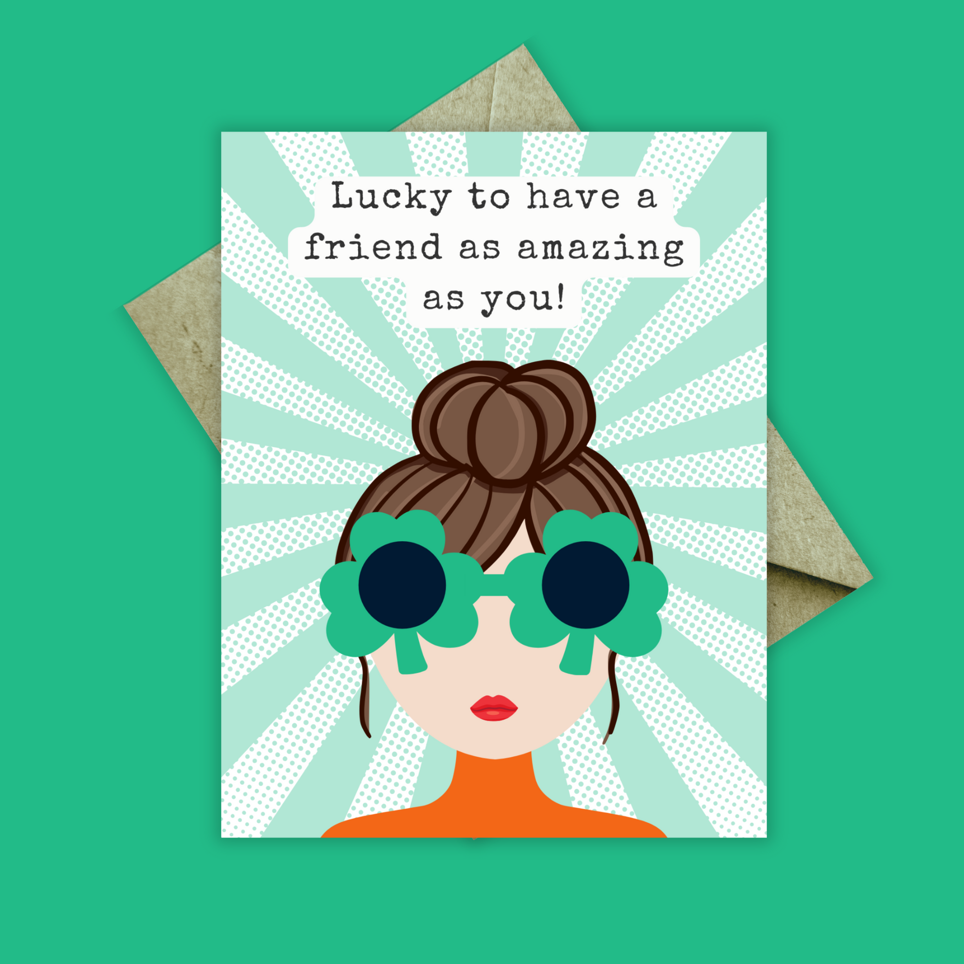 green and white striped background with a girl with a brown bun and green shamrock sunglasses on. Orange shirt. Text reads 'lucky to have a friend as amazing as you! Shown with brown kraft envelope