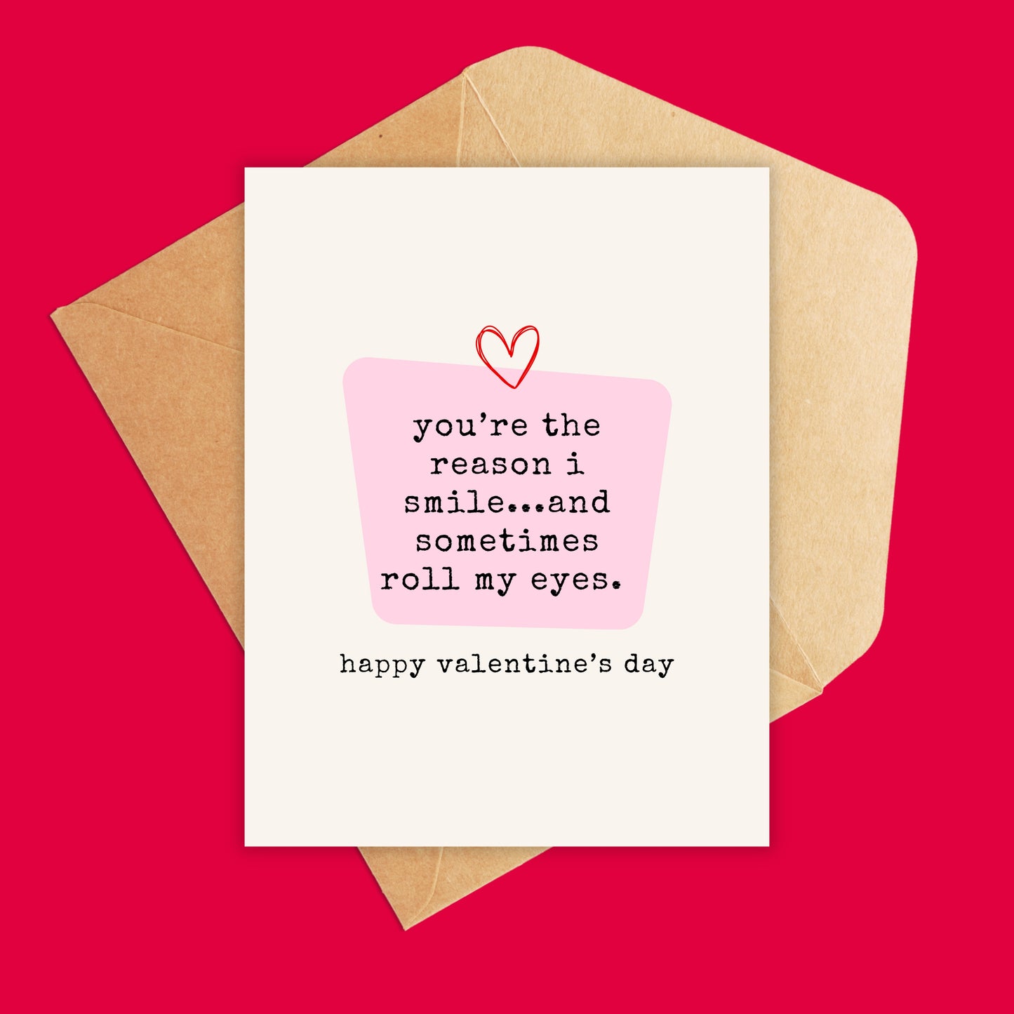 You're the reason i smile...and sometimes roll my eyes Valentine's Day card