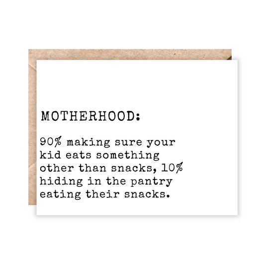 White landscape card with black text. Text reads motherhood: 90% making sure your kid eats something other than snacks, 10% hiding in the pantry eating their snacks.
