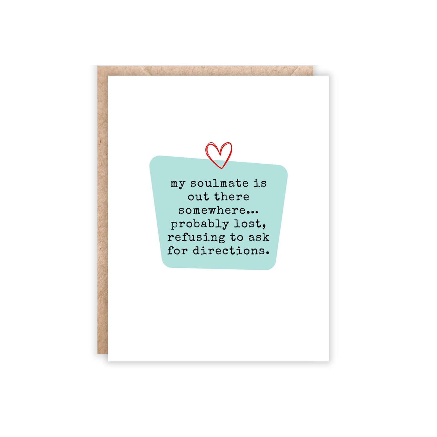 Portrait size greeting card with a blue center block and text reads'my soulmate is out there somewhere...probably lost, refusing to ask for directions.