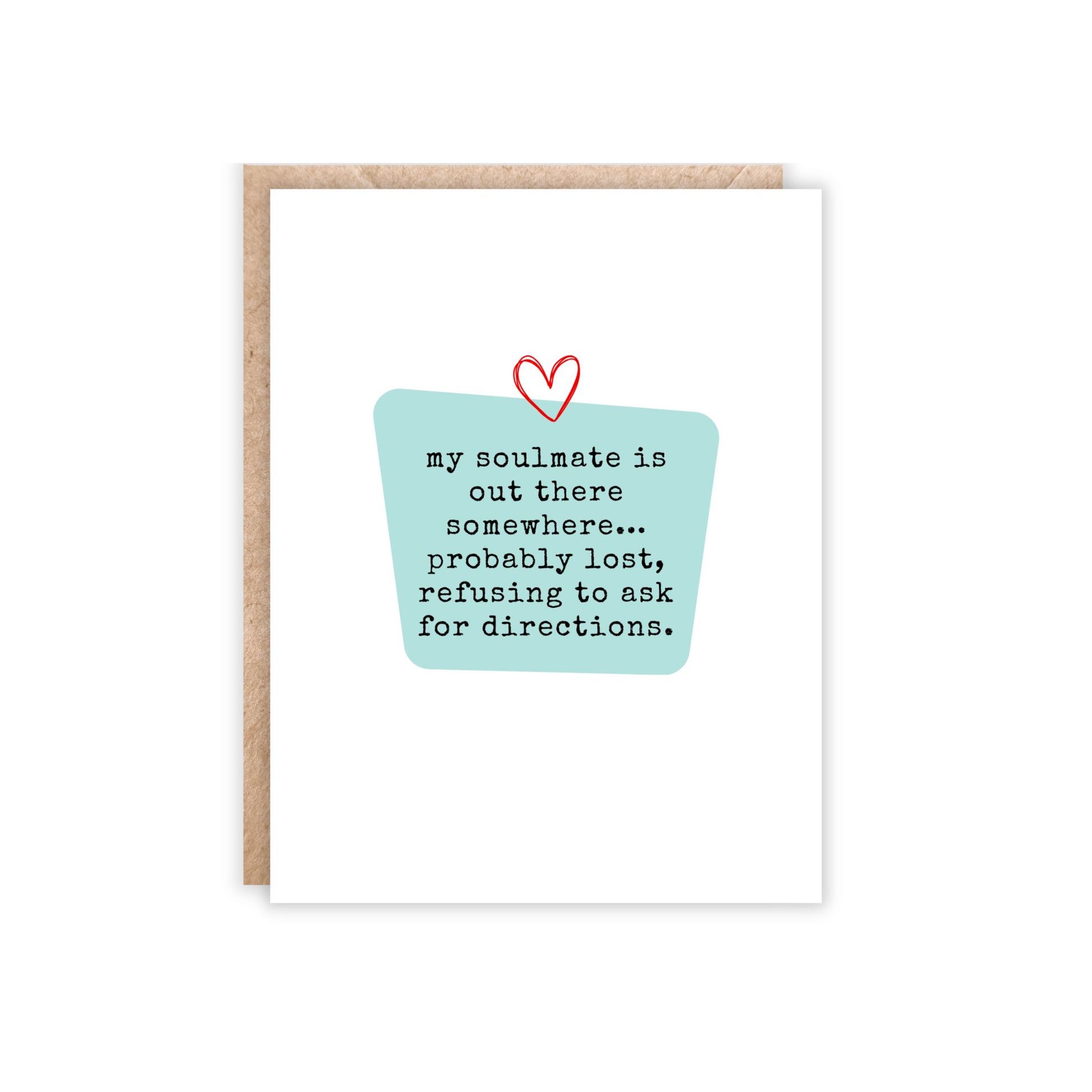 Portrait size greeting card with a blue center block and text reads'my soulmate is out there somewhere...probably lost, refusing to ask for directions.