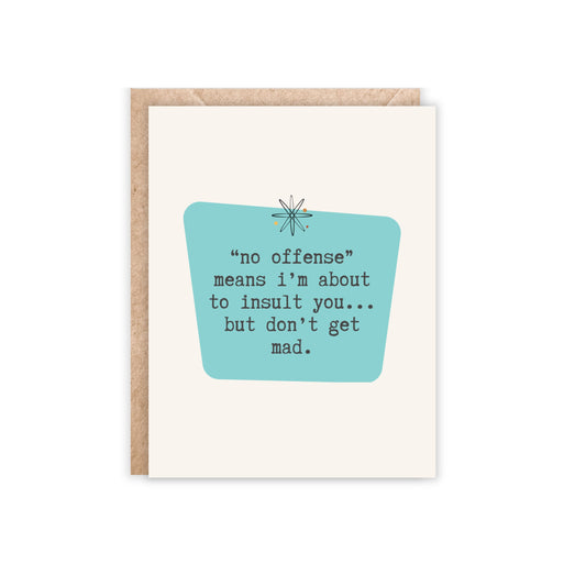 no offense means i'm about to insult you but don't get mad card
