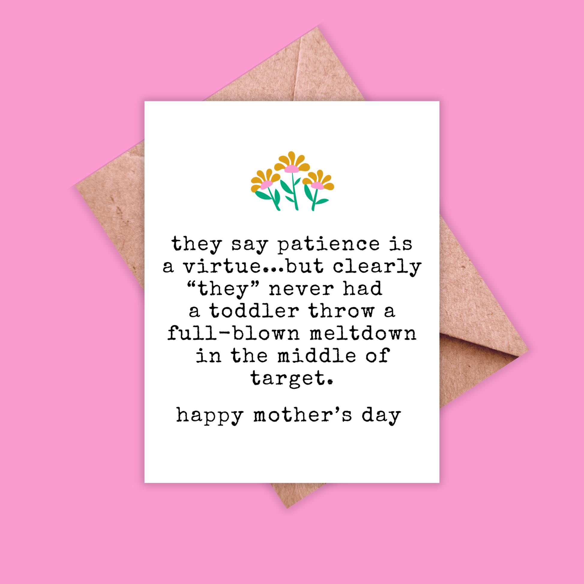 greeting card with flowers at the top and under text reads 'they say patience is a virtue...but clearly "they" never had a toddler throw a full-blown meltdown in the middle of target. happy mother's day