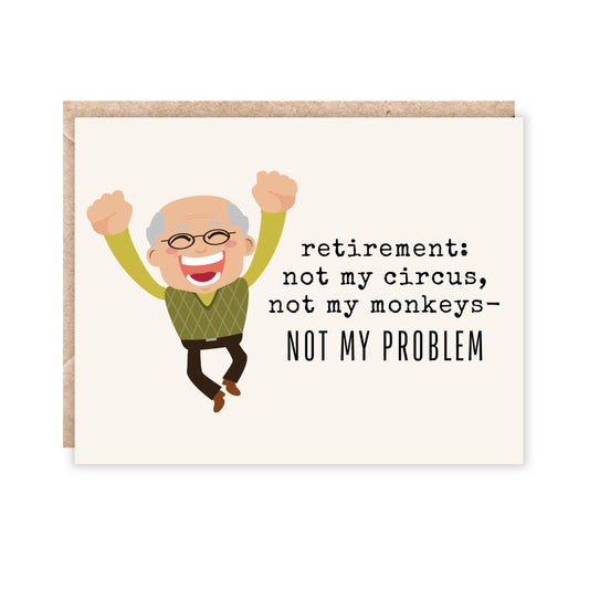 card with an old man jumping up and down with the text 'Retirement-not my circus, not my monkeys