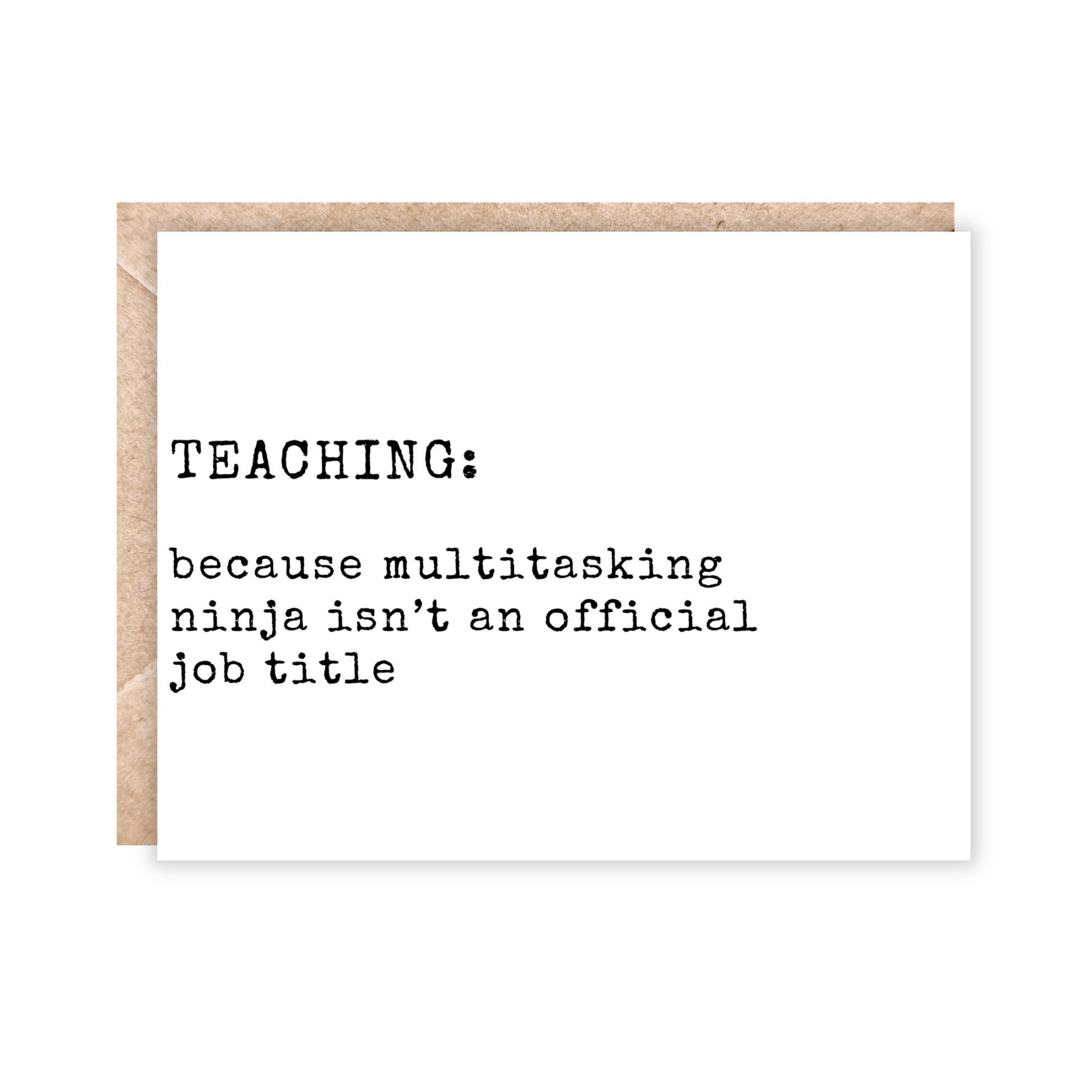 Landscape card in white with black text that says Teaching: because multitasking ninja isn't an official job title.