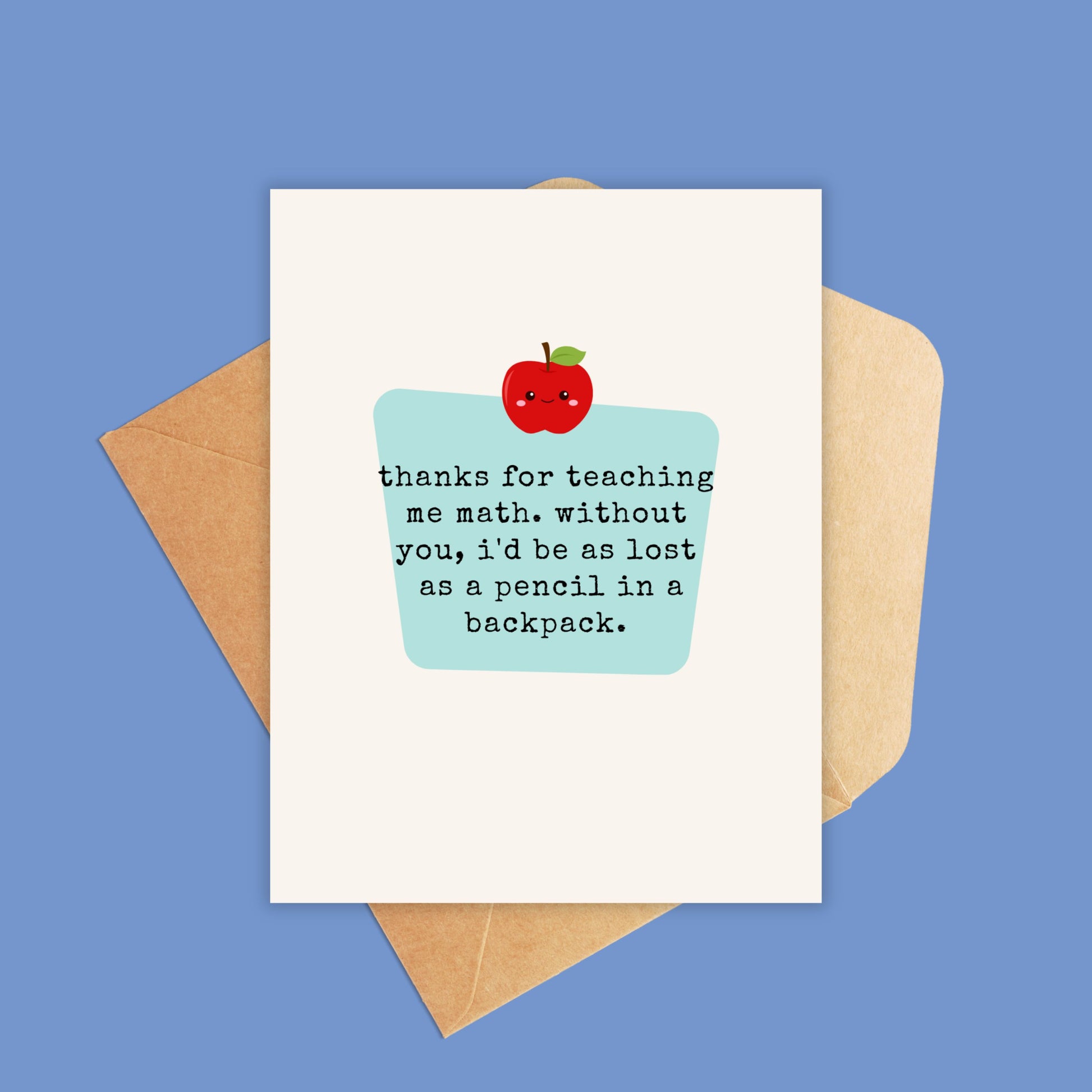 card with blue center and an apple with smiley face at the top. text underneath reads 'thanks for teaching me math. without you, i'd be as lost as a pencil in a backpack.