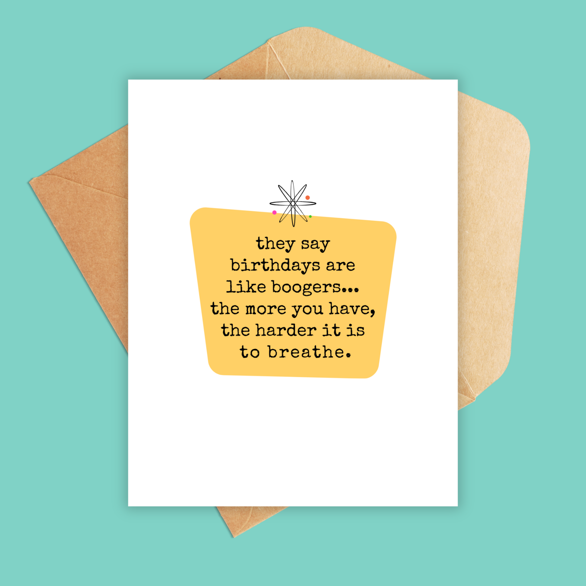 card that says 'they say birthdays are like boogers, the more you have, the harder it is to breathe.