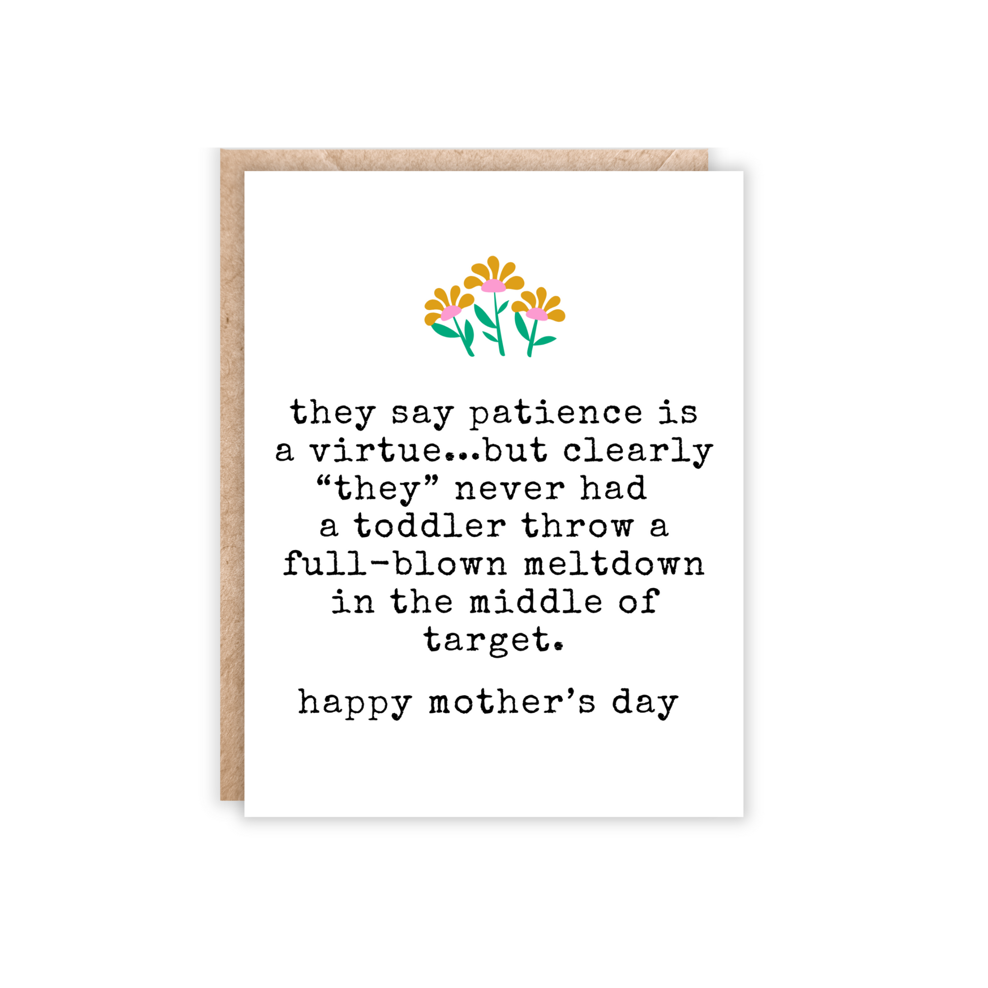 greeting card with flowers at the top and under text reads 'they say patience is a virtue...but clearly "they" never had a toddler throw a full-blown meltdown in the middle of target. happy mother's day